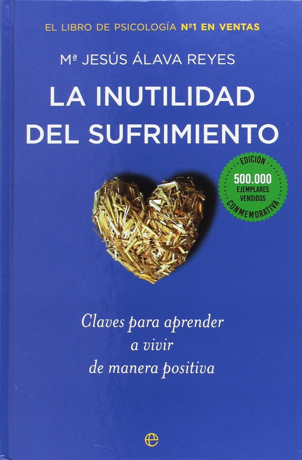 Libro: La inutilidad del sufrimiento: Claves para aprender a vivir de manera positiva (Psicología y salud)
