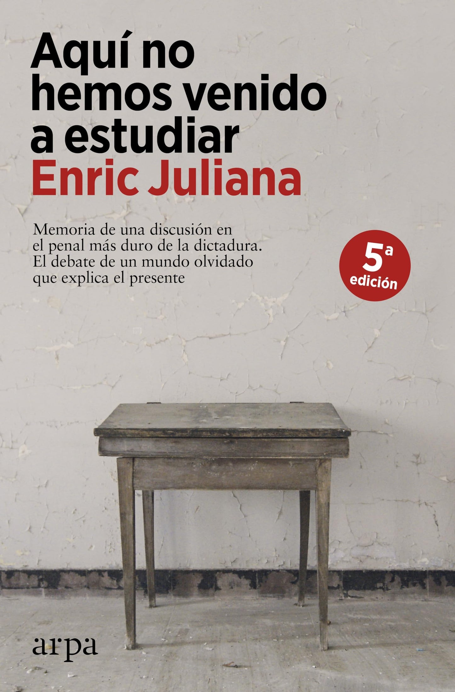 Libro: Aquí no hemos venido a estudiar: Memoria de una discusión en el penal más duro de la dictadura. El debate de un mundo olvidado que explica el presente.