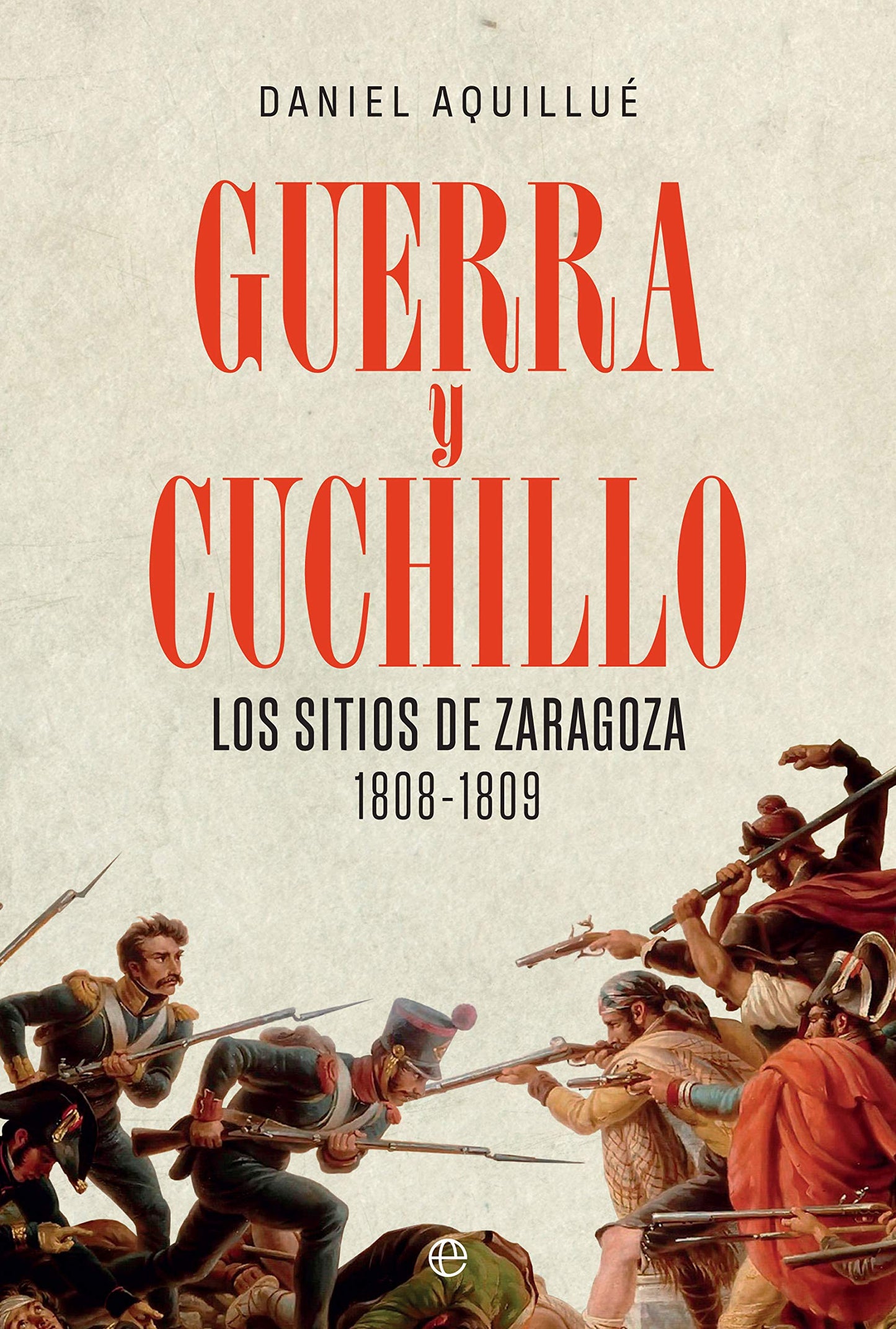 Libro: Guerra y cuchillo: Los sitios de Zaragoza. 1808-1809 (Historia)
