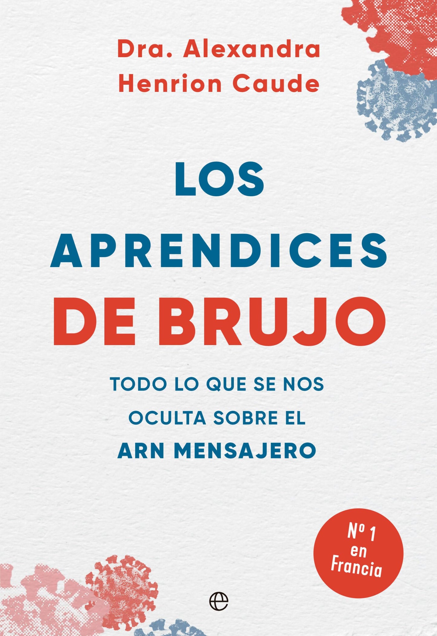 Libro: Los aprendices de brujo: Todo lo que se nos oculta sobre el ARN mensajero