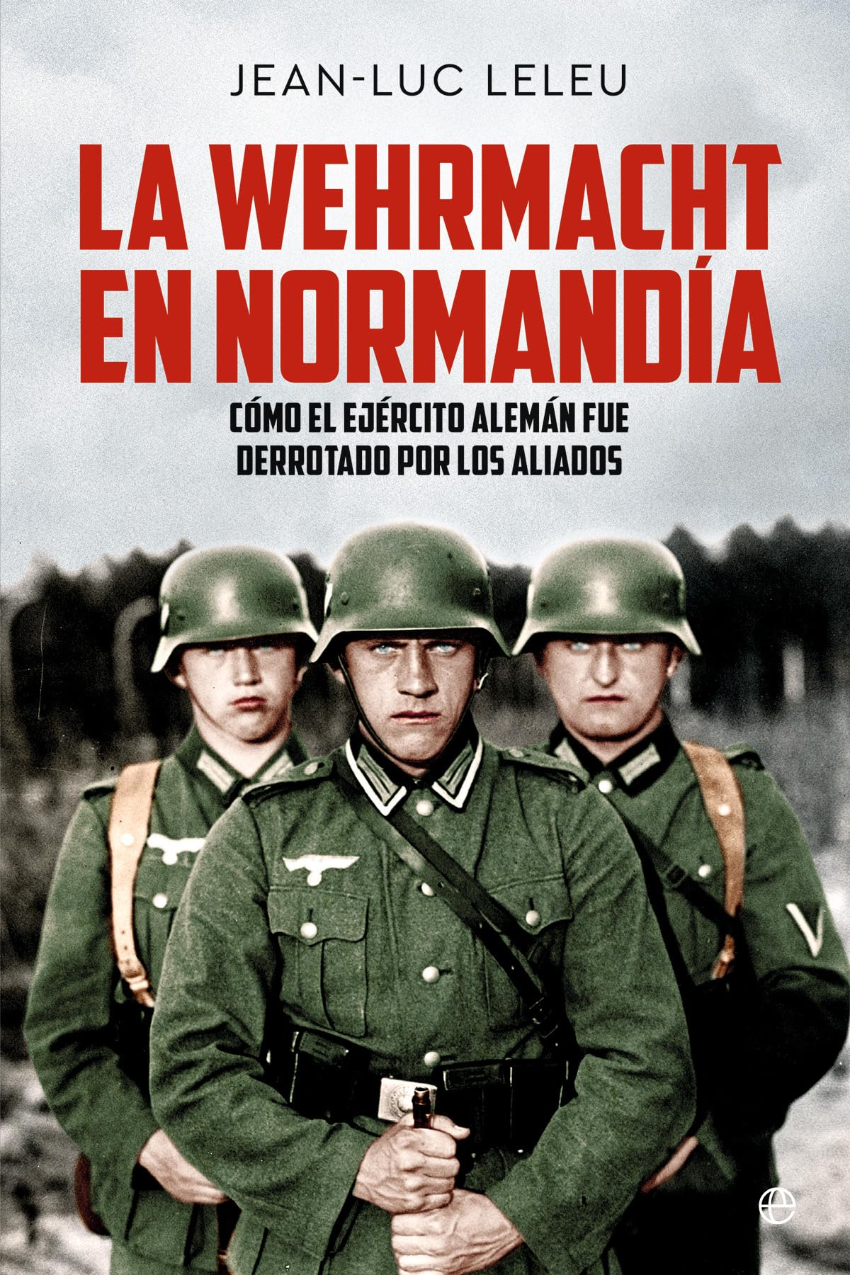 Libro: La Wehrmacht en Normandía: Cómo el Ejército alemán fue derrotado por los Aliados