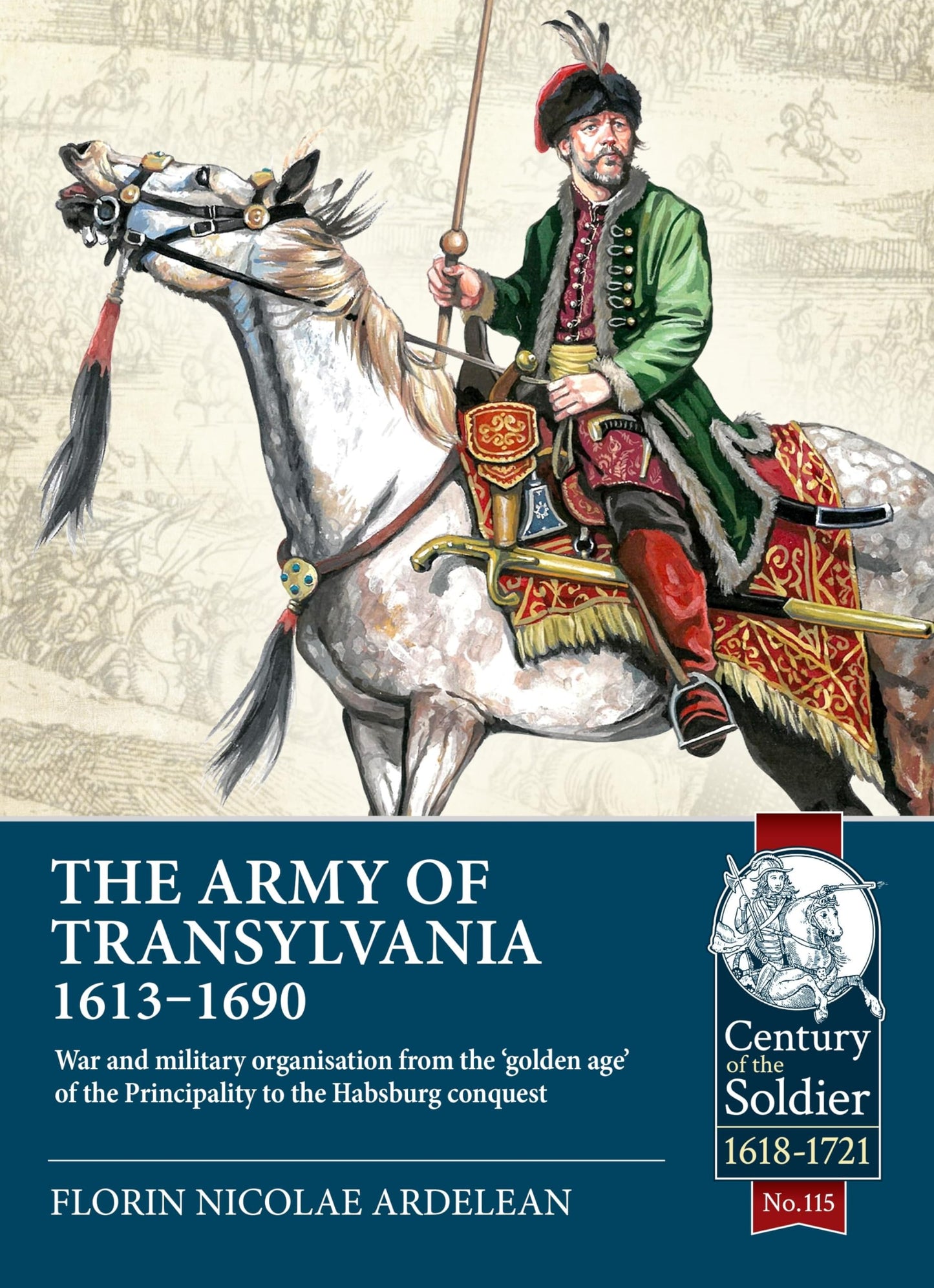 Libro: The Army of Transylvania 1613-1690: War and military organization from the ‘golden age’ of the Principality to the Habsburg conquest (Century of the Soldier 1618-1721)