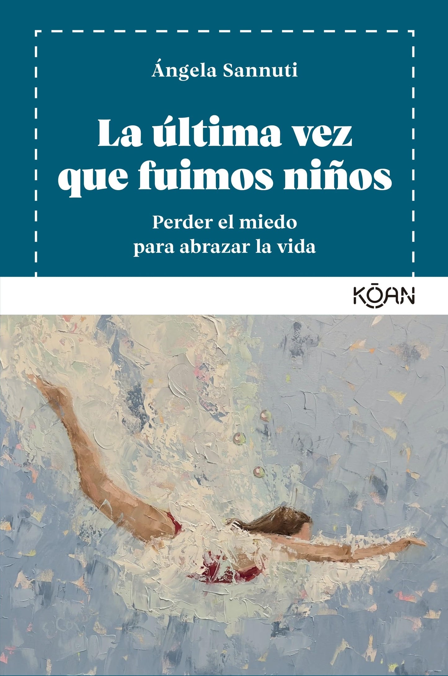Libro: La última vez que fuimos niños: Perder el miedo para abrazar la vida (KOAN)