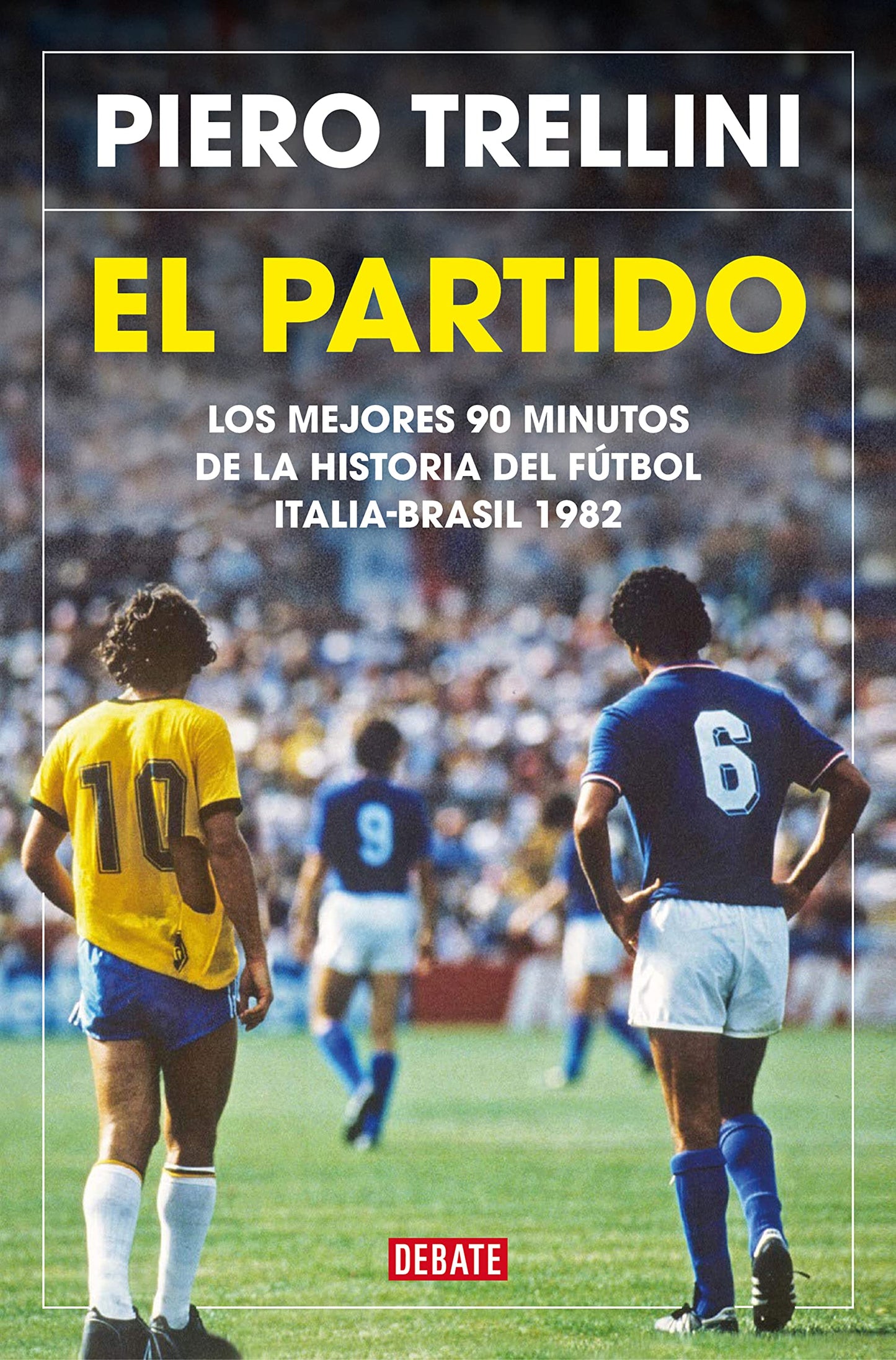 Libro: El partido: Los mejores 90 minutos de la historia del fútbol. Italia-Brasil 1982