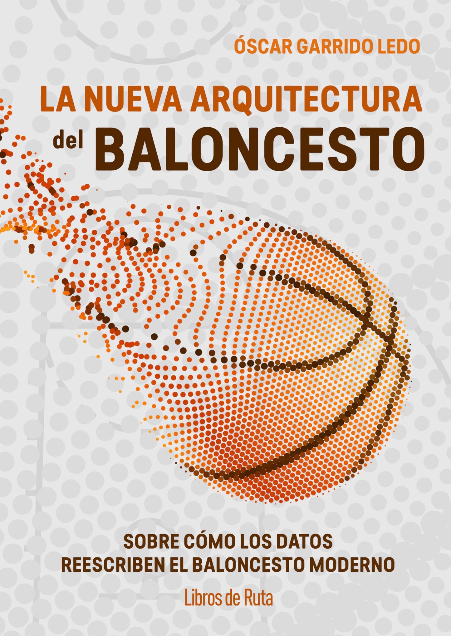 Libro: LA NUEVA ARQUITECTURA DEL BALONCESTO; SOBRE CÓMO LOS DATOS REESCRIBEN EL JUEGO MODERNO (Otros deportes)