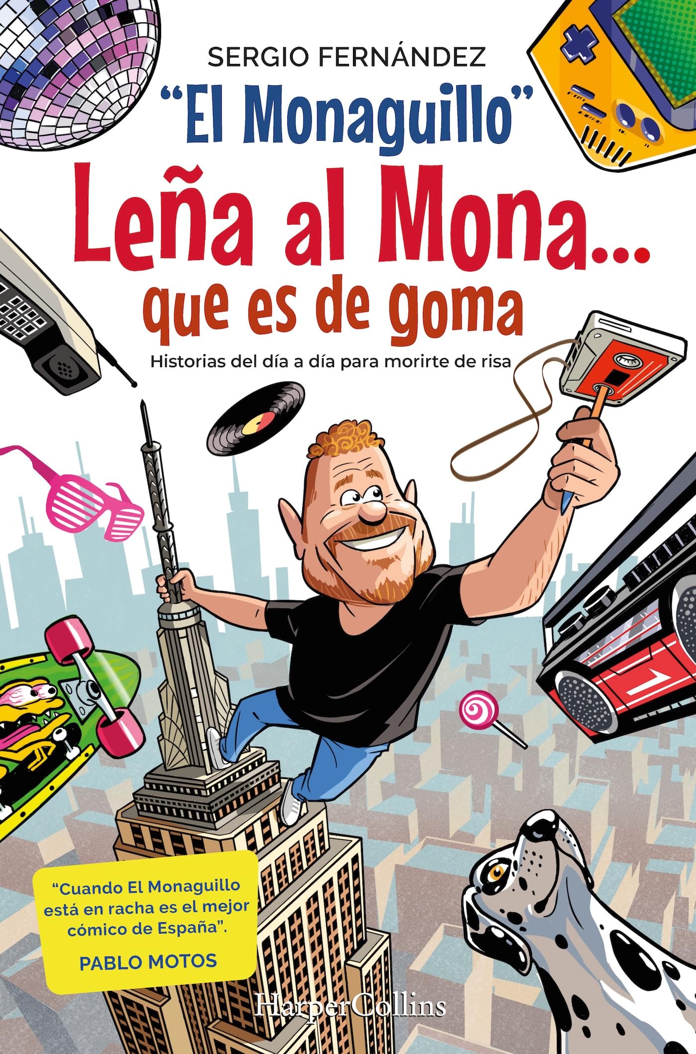 Libro: Leña al Mona que es de goma: Historias del día a día para morirte de risa (HARPER NO FICCION)