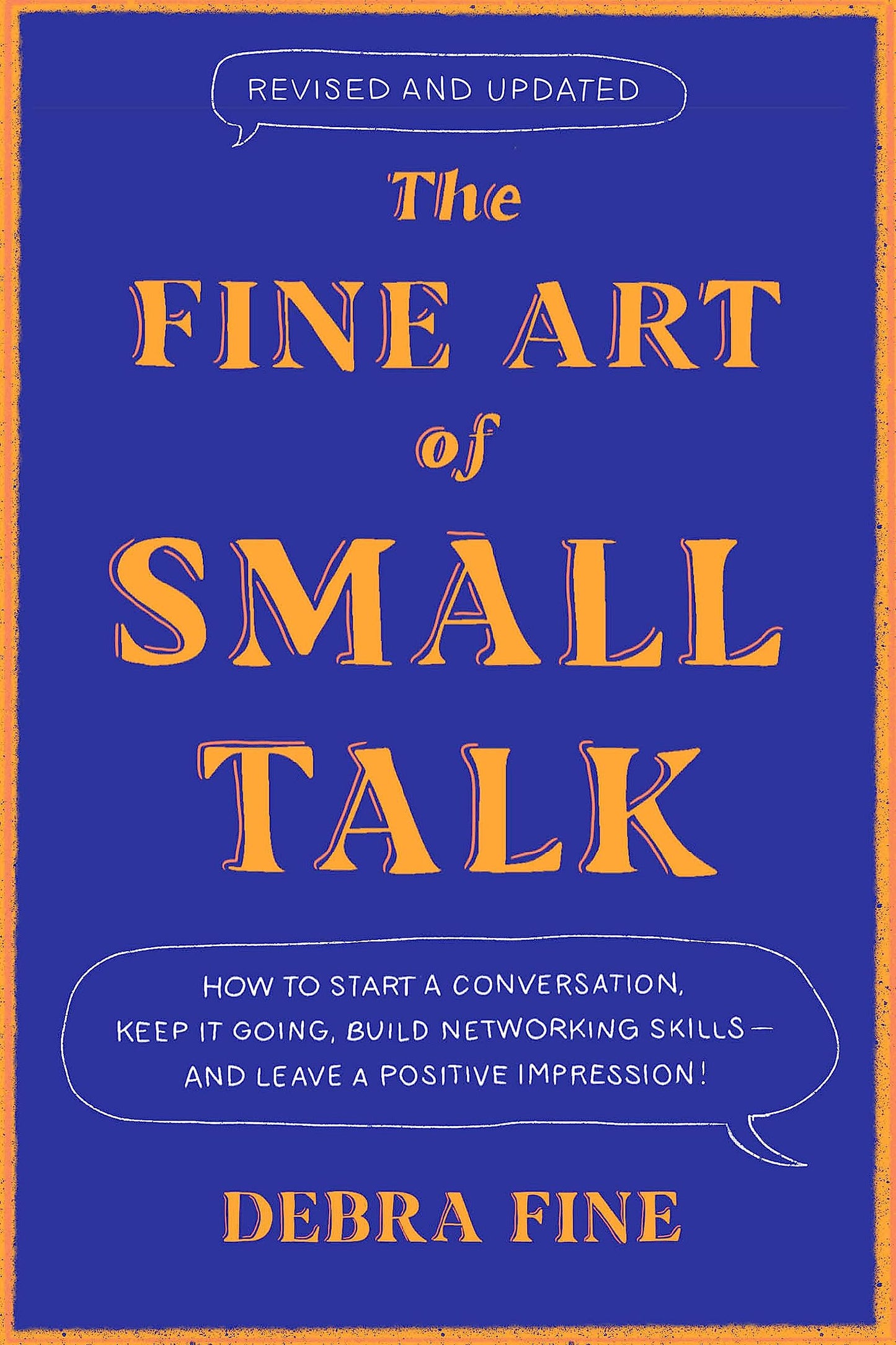 The Fine Art Of Small Talk: How to Start a Conversation, Keep It Going, Build Networking Skills – and Leave a Positive Impression!