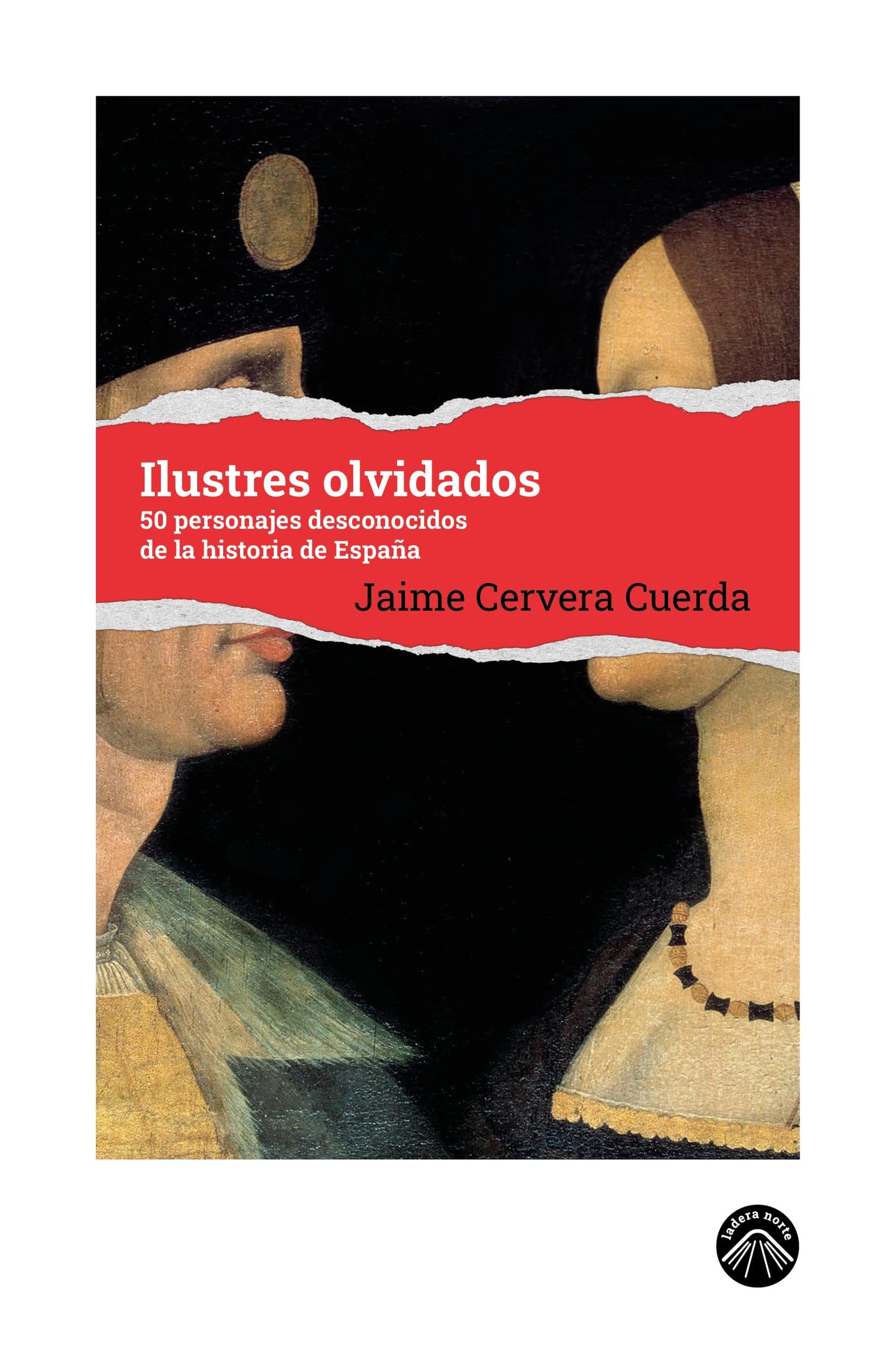 Libro: Ilustres olvidados: 50 personajes desconocidos de la historia de España