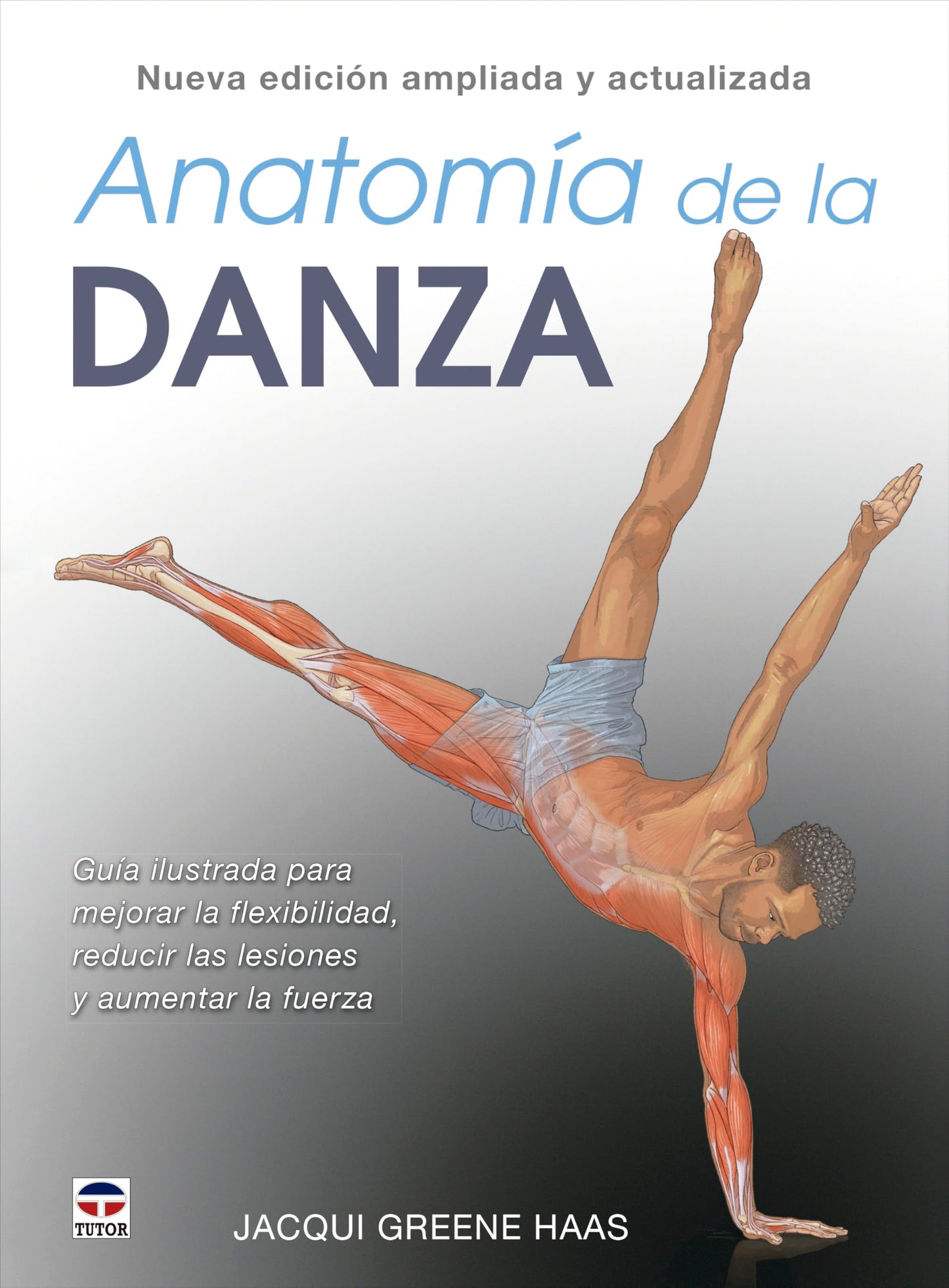 Libro: Anatomía de la danza. Nueva edición ampliada y actualizada: Guía ilustrada para mejorar la flexibilidad, reducir las lesiones y aumentar la fuerza