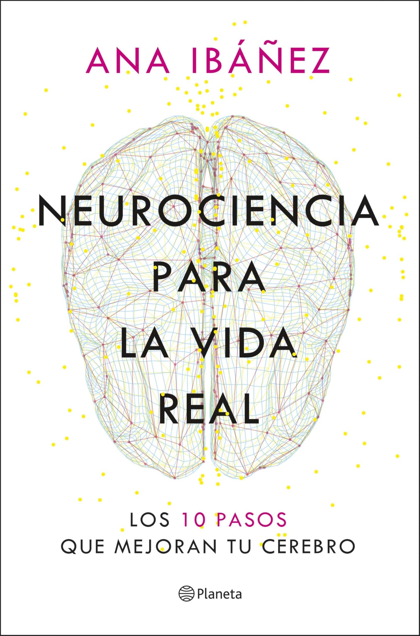 Neurociencia para la vida real: Los 10 pasos que mejoran tu cerebro (No Ficción)
