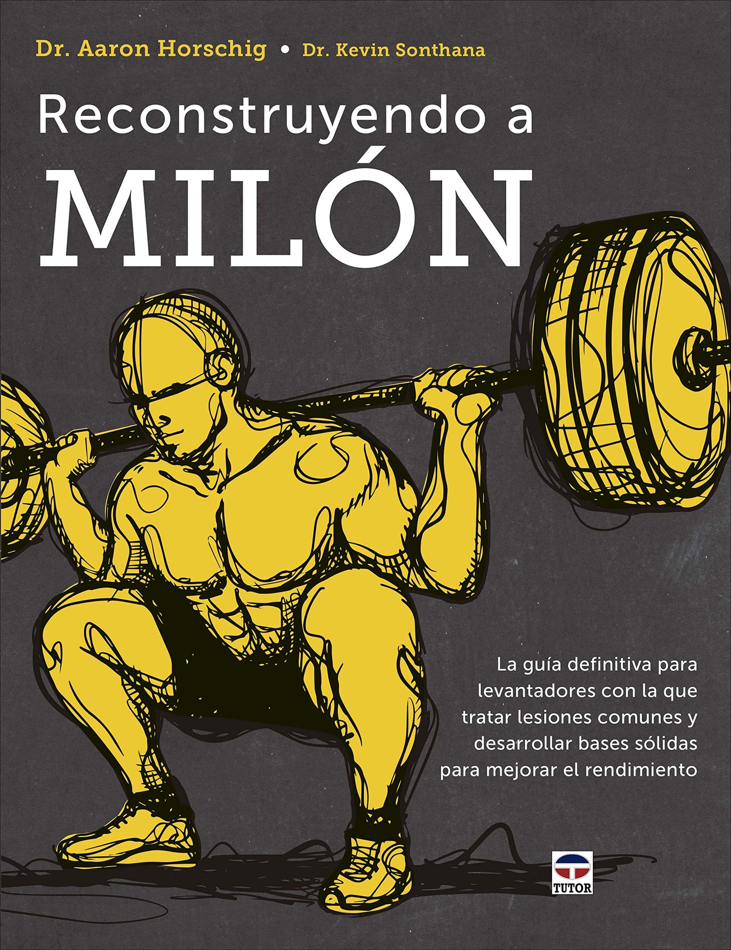 Libro: Reconstruyendo a Milón: La guía definitiva para levantadores con la que tratar lesiones comunes y desarrollar bases sólidas para mejorar el rendimiento (DEPORTES)