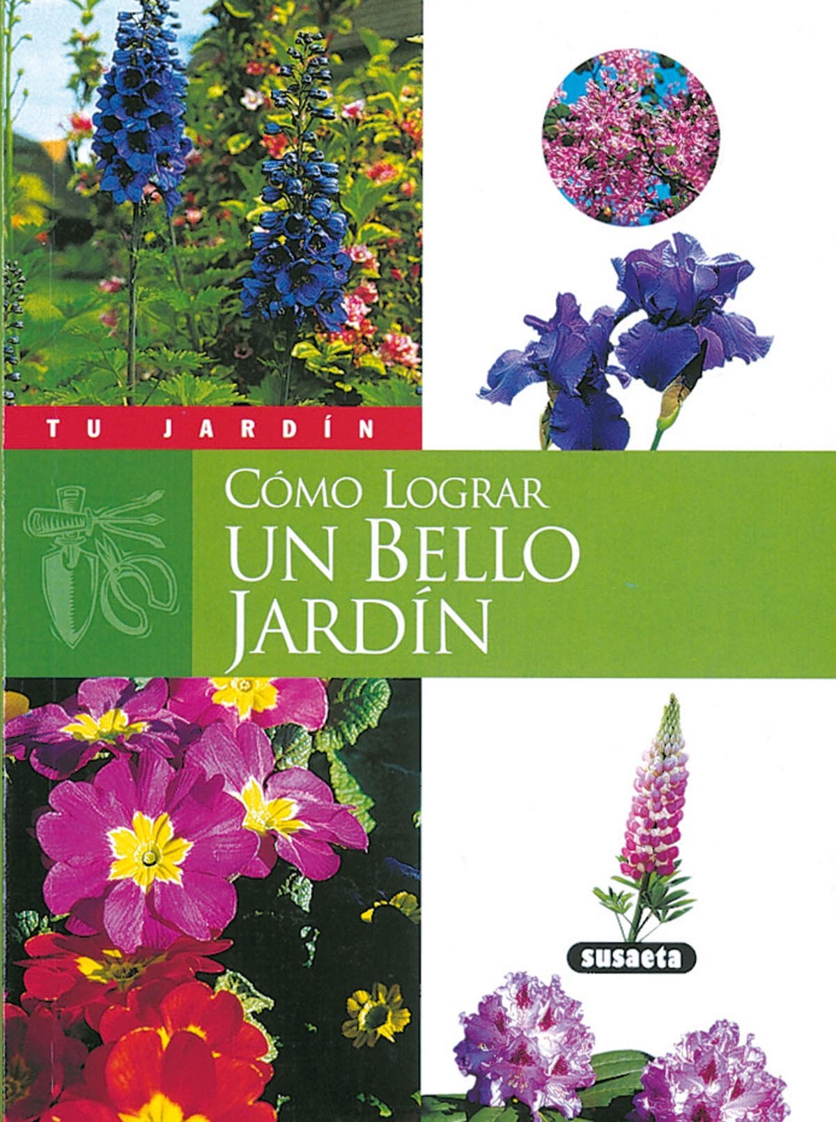 Libro: Cómo lograr UN BELLO Jardín (Tu Jardín)