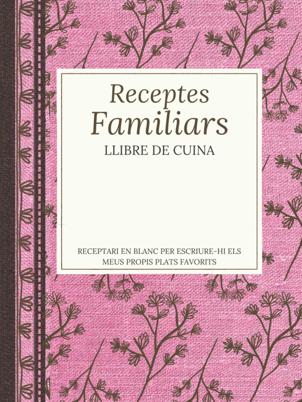 Libro: Receptes familiars, Llibre de cuina, Receptari en blanc per escriure-hi els meus propis plats favorits: Quadern organitzador tapa dura. Pràctic regal ... que els agradi cuinar (Catalan Edition)