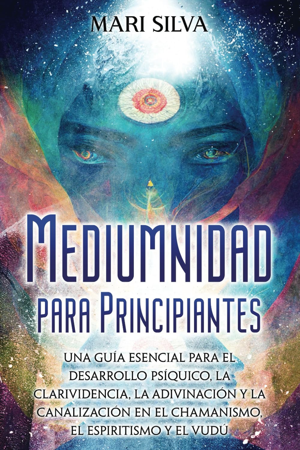 Libro: Mediumnidad para principiantes: Una guía esencial para el desarrollo psíquico, la clarividencia, la adivinación y la canalización en el chamanismo, el espiritismo y el vudú: 5 (Habilidades psíquicas)