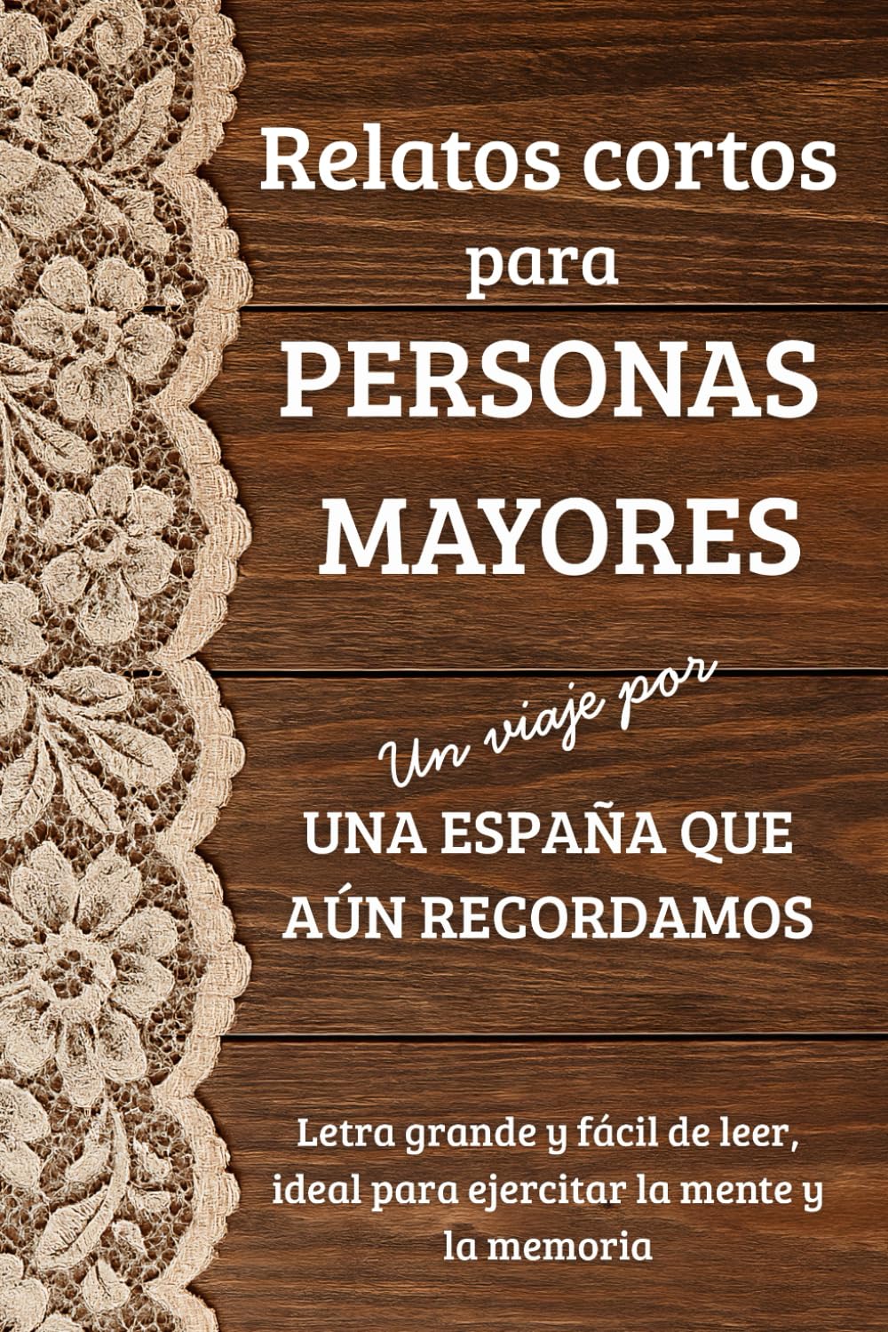 RELATOS CORTOS PARA PERSONAS MAYORES: Un viaje por una España que aún recordamos. Letra grande y fácil de leer, ideal para ejercitar la mente y la memoria.