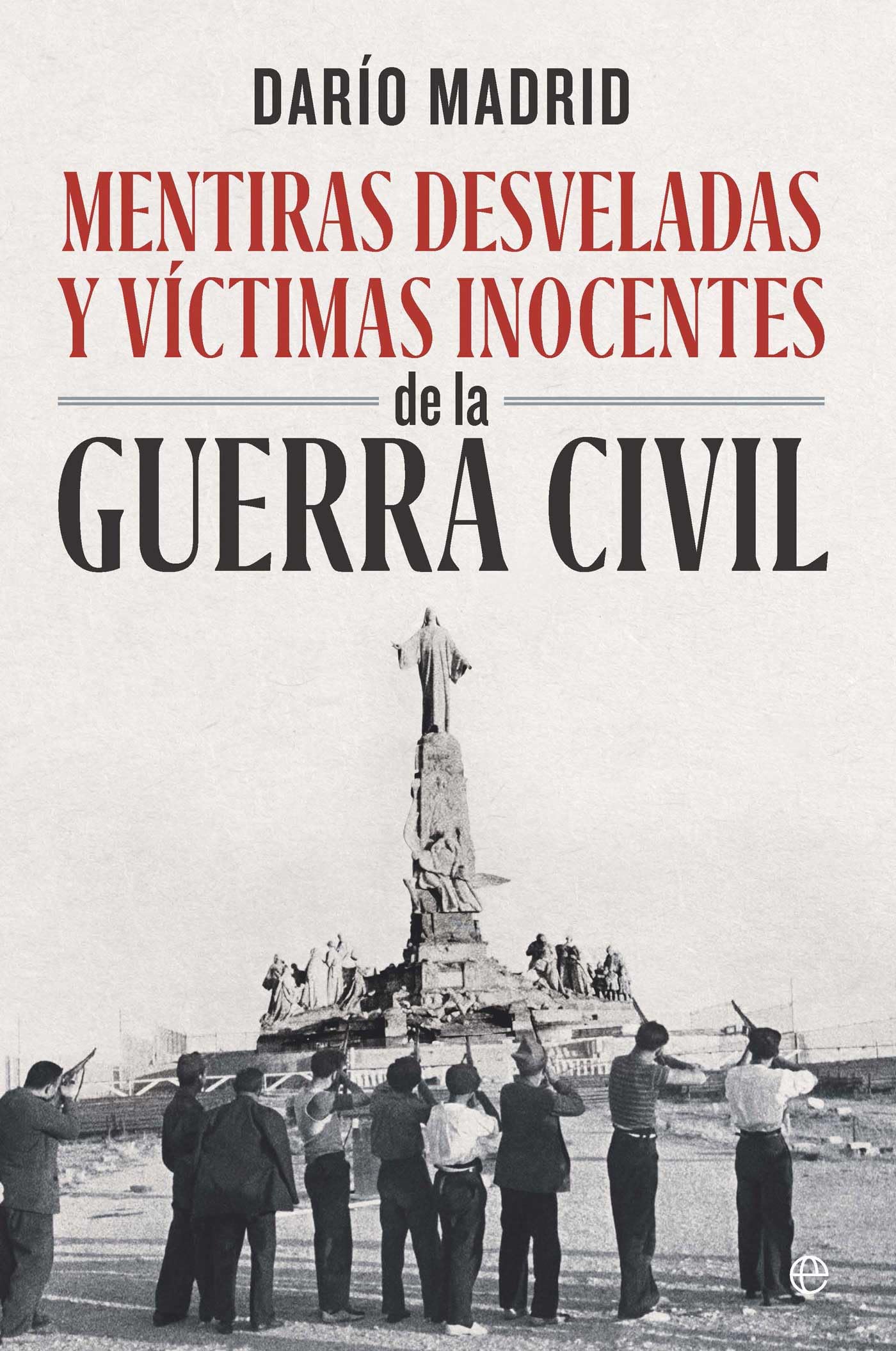 Libro: Mentiras desveladas y víctimas inocentes de la Guerra Civil (Historia)