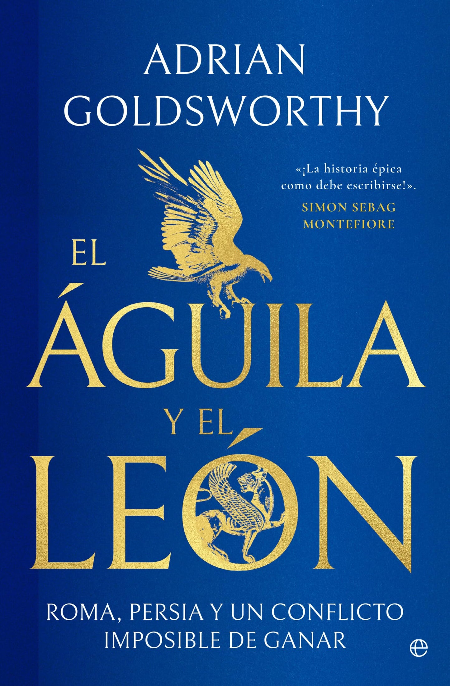 Libro: El águila y el león: Roma, Persia y un conflicto imposible de ganar (HISTORIA)