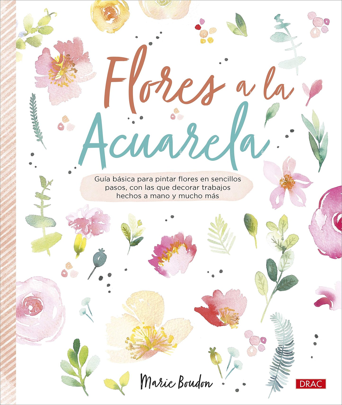 Libro: Flores a la acuarela: Guía básica para pintar flores en sencillos pasos, con los que decorar trabajos hechos a mano y mucho más