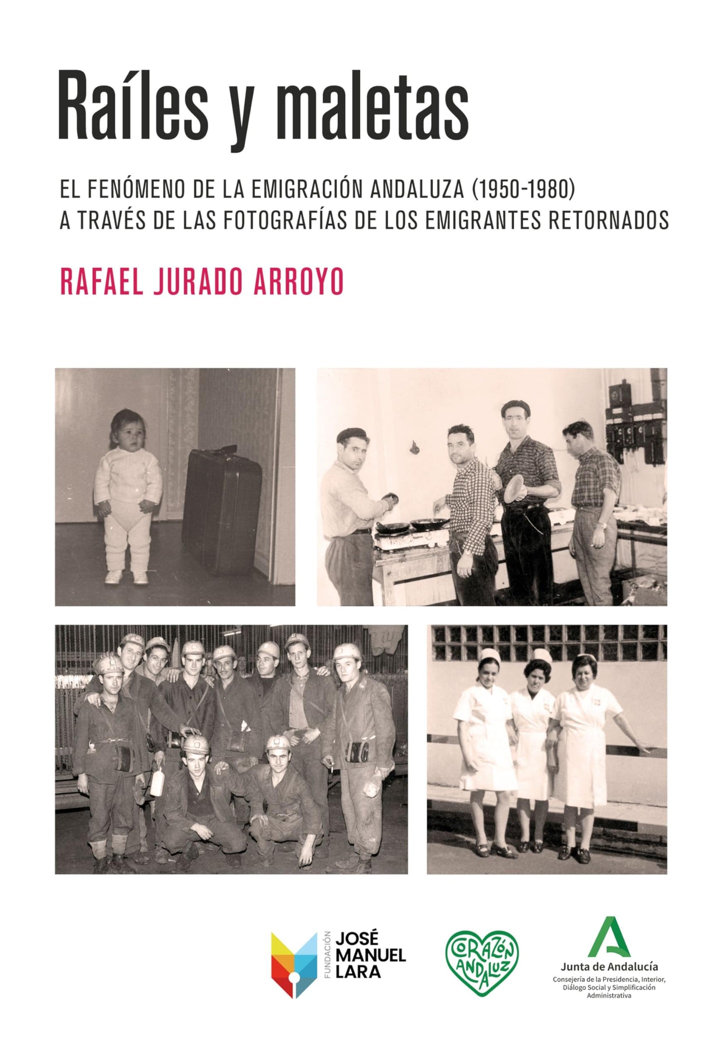 Libro: Raíles y maletas: El fenómeno de la emigración andaluza (1950-1980) a través de las fotografías de los emigrantes retornados
