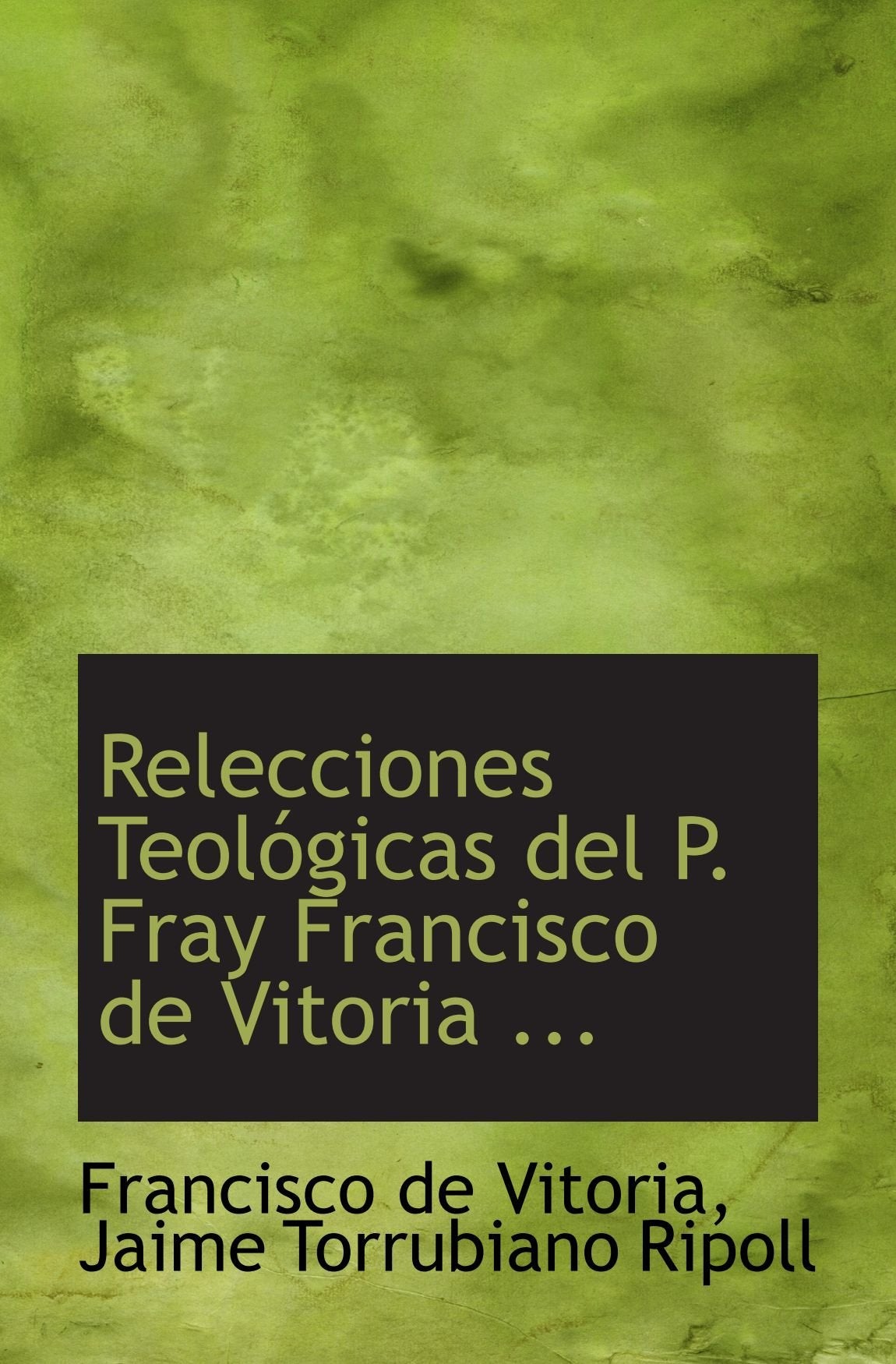 Libro: Relecciones Teológicas del P. Fray Francisco de Vitoria ... (Spanish Edition)