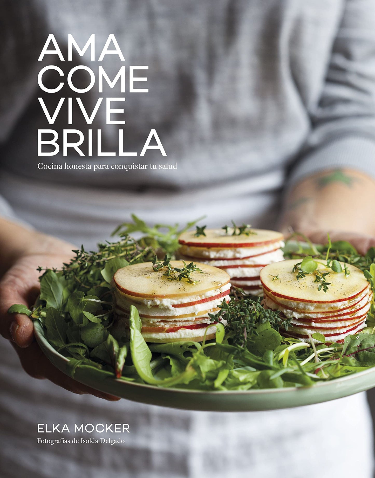 Libro: Ama, come, vive, brilla: Cocina honesta para conquistar tu salud