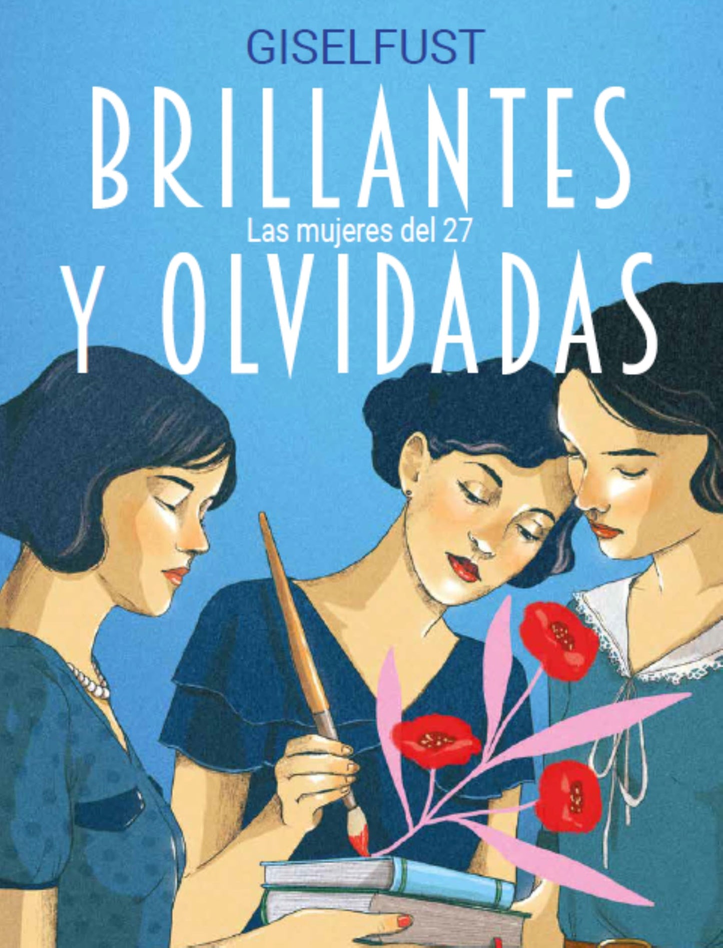 Libro: Brillantes y olvidadas: Las mujeres del 27 (Literatura ilustrada)