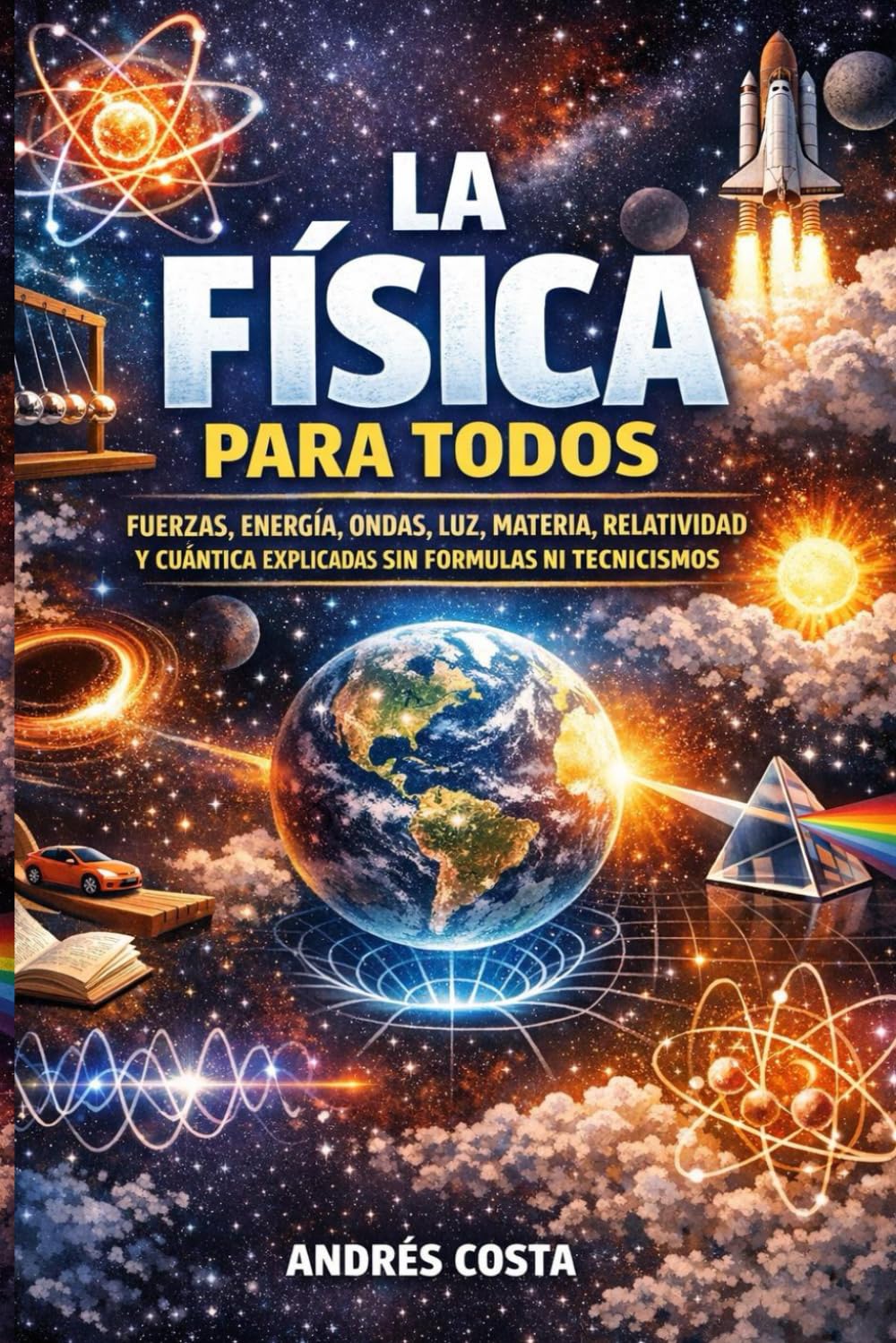 Libro: La física para todos: Fuerzas, energía, ondas, luz, materia, relatividad y cuántica explicadas sin fórmulas ni tecnicismos (Spanish Edition)