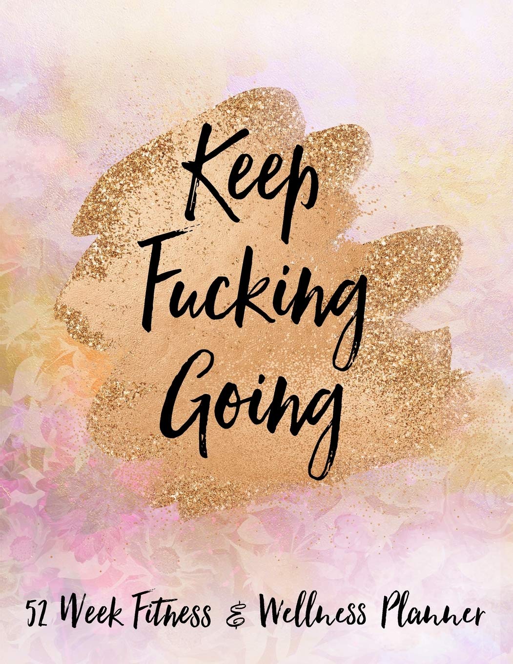 Libro: Keep Fucking Going 52 Week Fitness & Wellness Planner: One Year Fitness Journal with Daily Workout and Food Trackers