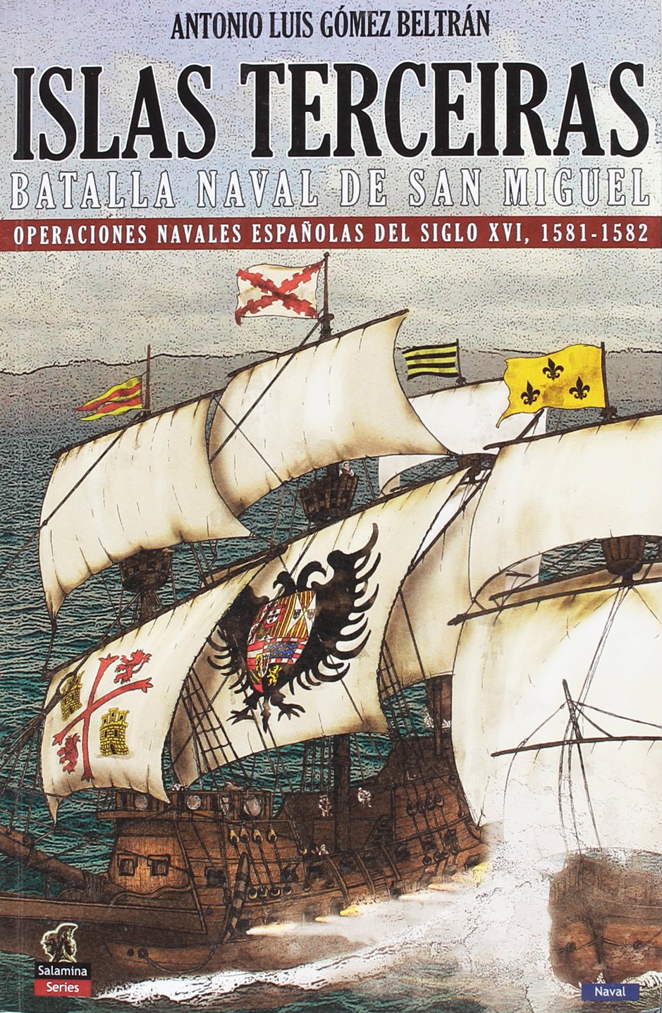 Libro: Islas Terceiras - La batalla nava de San Miguel: Operaciones navales españolas del siglo XVI, 1581-1582: 1 (Salamina Series Naval)