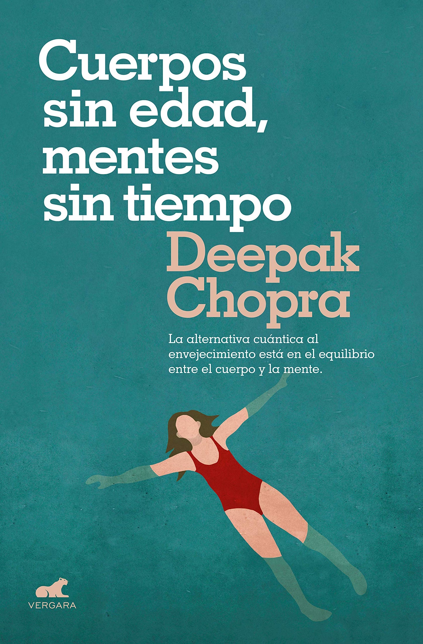 Libro: Cuerpos sin edad, mentes sin tiempo: La alternativa cuántica al envejecimiento está en el equilibrio entre el cuerpo y la mente (Vergara)