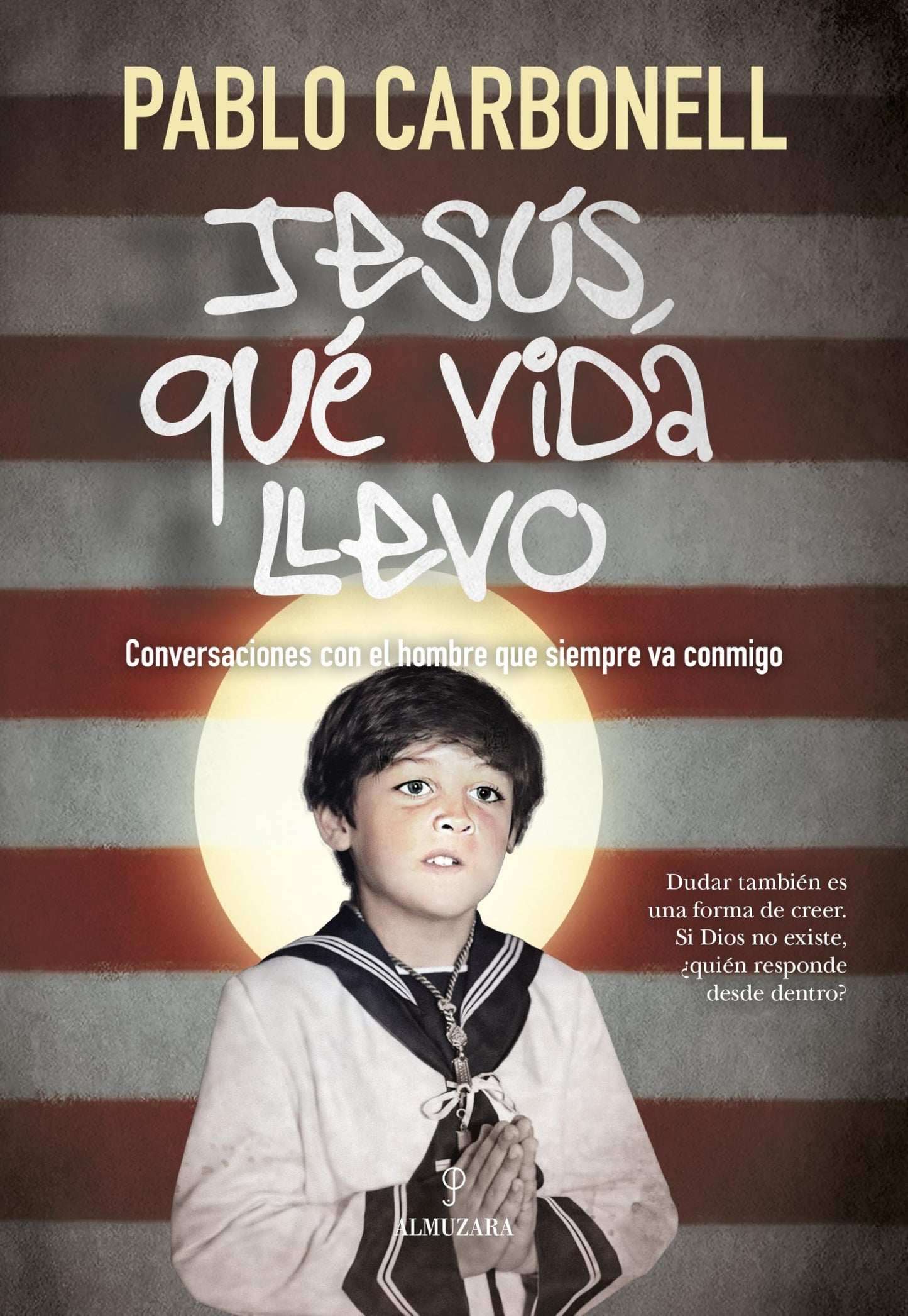 Jesús, qué vida llevo: Conversaciones con el hombre que siempre va conmigo (Espiritualidad)