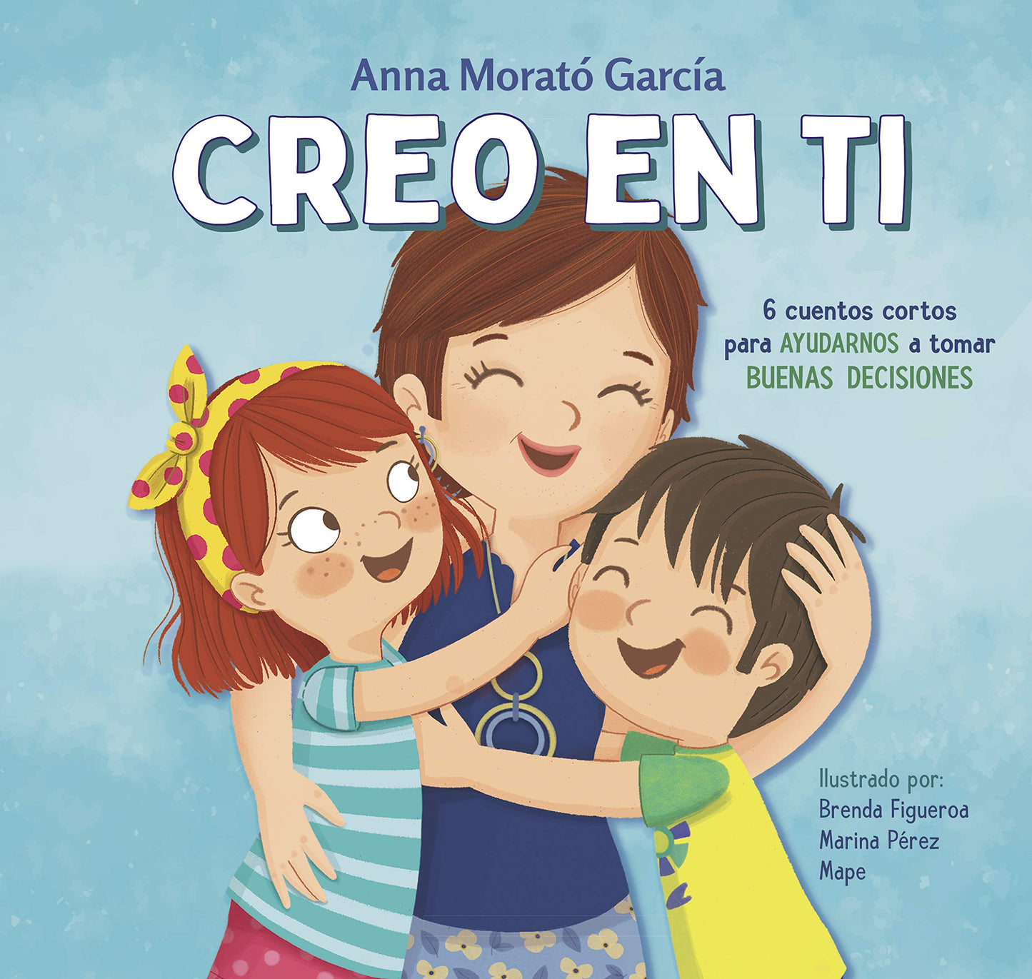 Libro: Creo en ti: 6 cuentos cortos para ayudarnos a tomar buenas decisiones (Emociones, valores y hábitos)