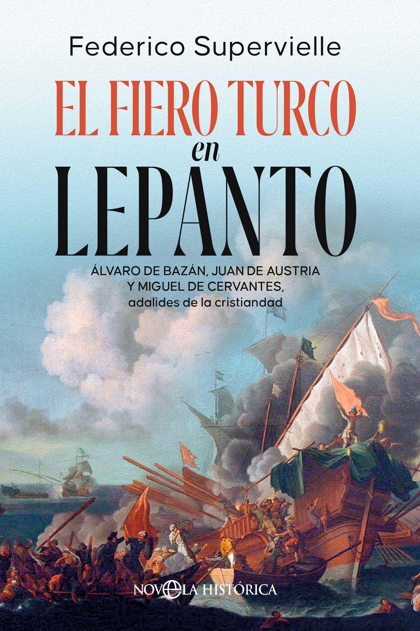 Libro: El fiero turco en Lepanto: Álvaro de Bazán, Juan de Austria y Miguel de Cervantes, adalides de la cristiandad (NOVELA HISTORICA)