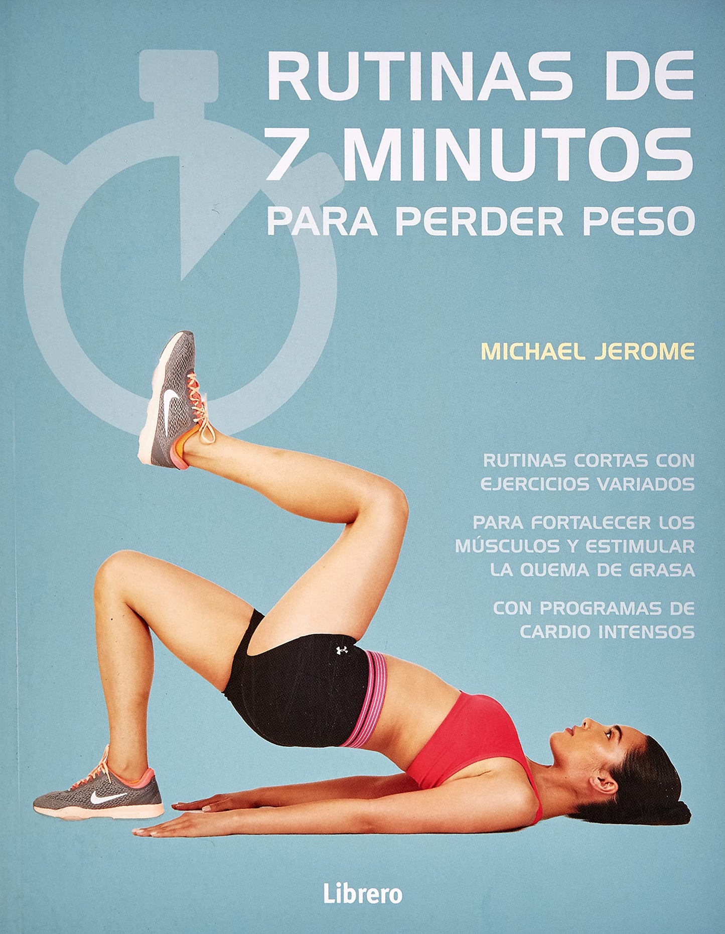 Libro: Rutinas De 7 Minutos Para Perder Peso : Rutinas Cortas Con Ejercicios Variados , Para Fortalecer Los Músculos Y Estimular La Quema De Grasa Con Programas De Cardio Intensos (ACTIVIDADES PRACTICAS)