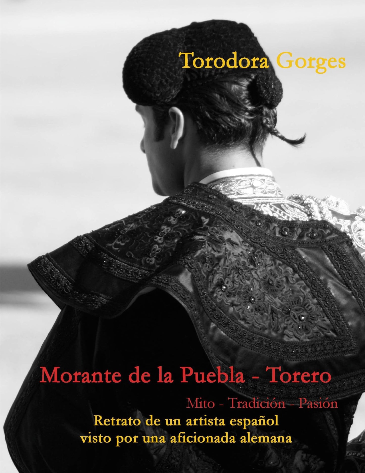 Libro: Morante de la Puebla - Torero: Mito - Tradición - Pasión (Spanish Edition)
