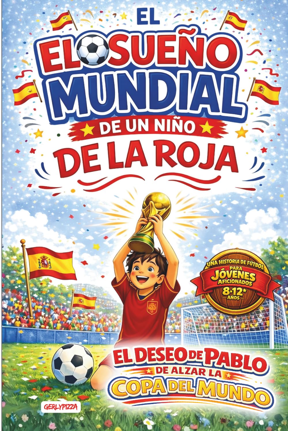 Libro: El Sueño Mundial de un Niño de La Roja: Una Historia de Fútbol para Jóvenes Aficionados 8-12 años - el deseo de Pablo de alzar la Copa del Mundo (Spanish Edition)