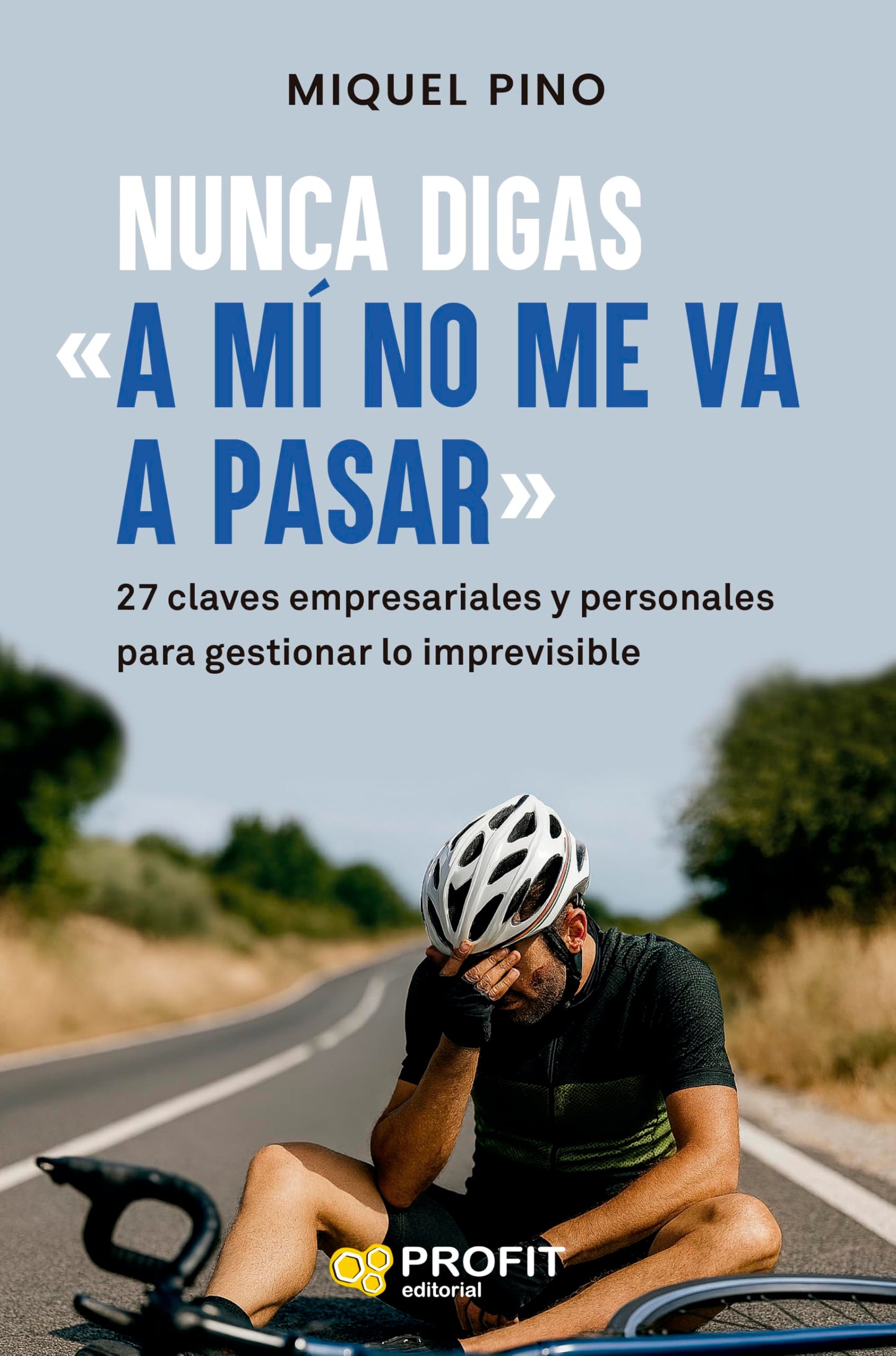 Libro: Nunca digas "A mí no me va a pasar": 27 claves empresariales y personales para gestionar lo imprevisible