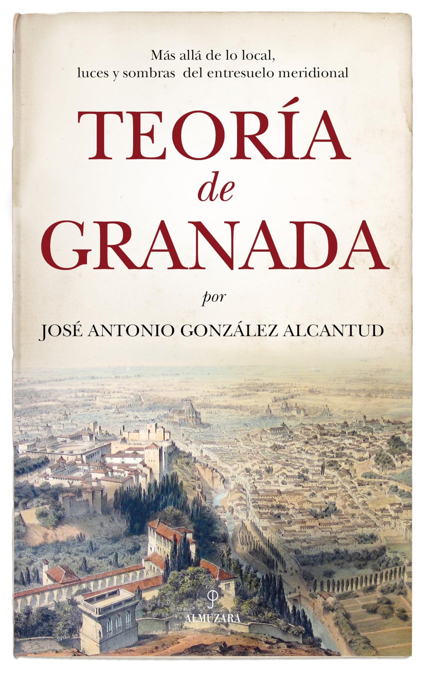 Libro: TEORÍA DE GRANADA: Más allá de lo local, luces y sombras del entresuelo meridional (Andalucía)