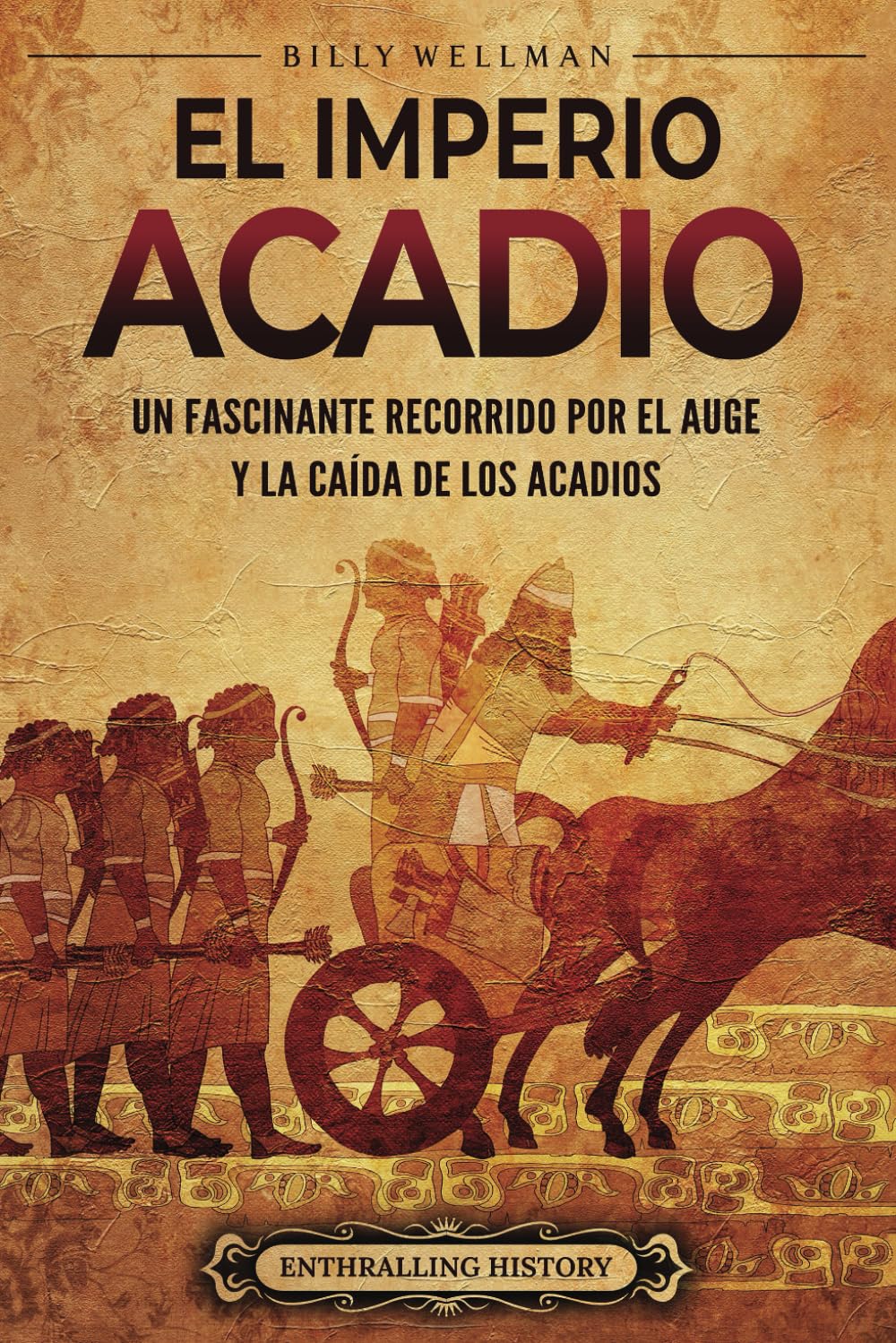 Libro: El Imperio acadio: Un fascinante recorrido por el auge y la caída de los acadios (Historia de Mesopotamia) (Spanish Edition)