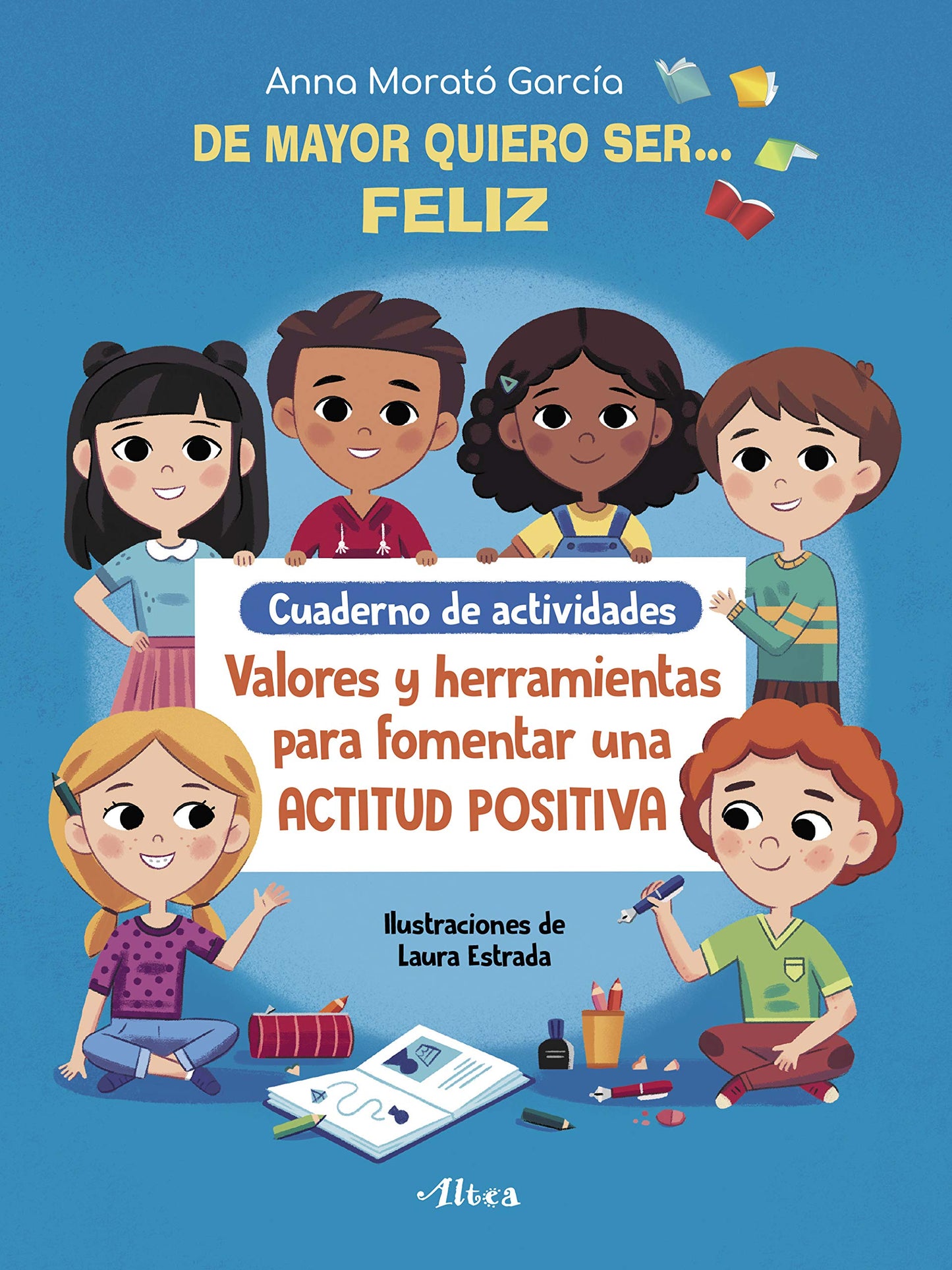Libro: De mayor quiero ser... feliz. Cuaderno de actividades: Valores y herramientas para fomentar una actitud positiva (Altea)
