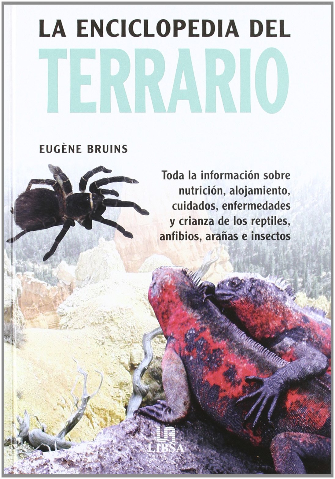 Libro: La Enciclopedia del Terrario: Toda la Información sobre Nutrición, Alojamiento, Cuidados, Enfermedades y Crianza de los Reptiles, Anfibios, Arañas e Insectos (Spanish Edition)