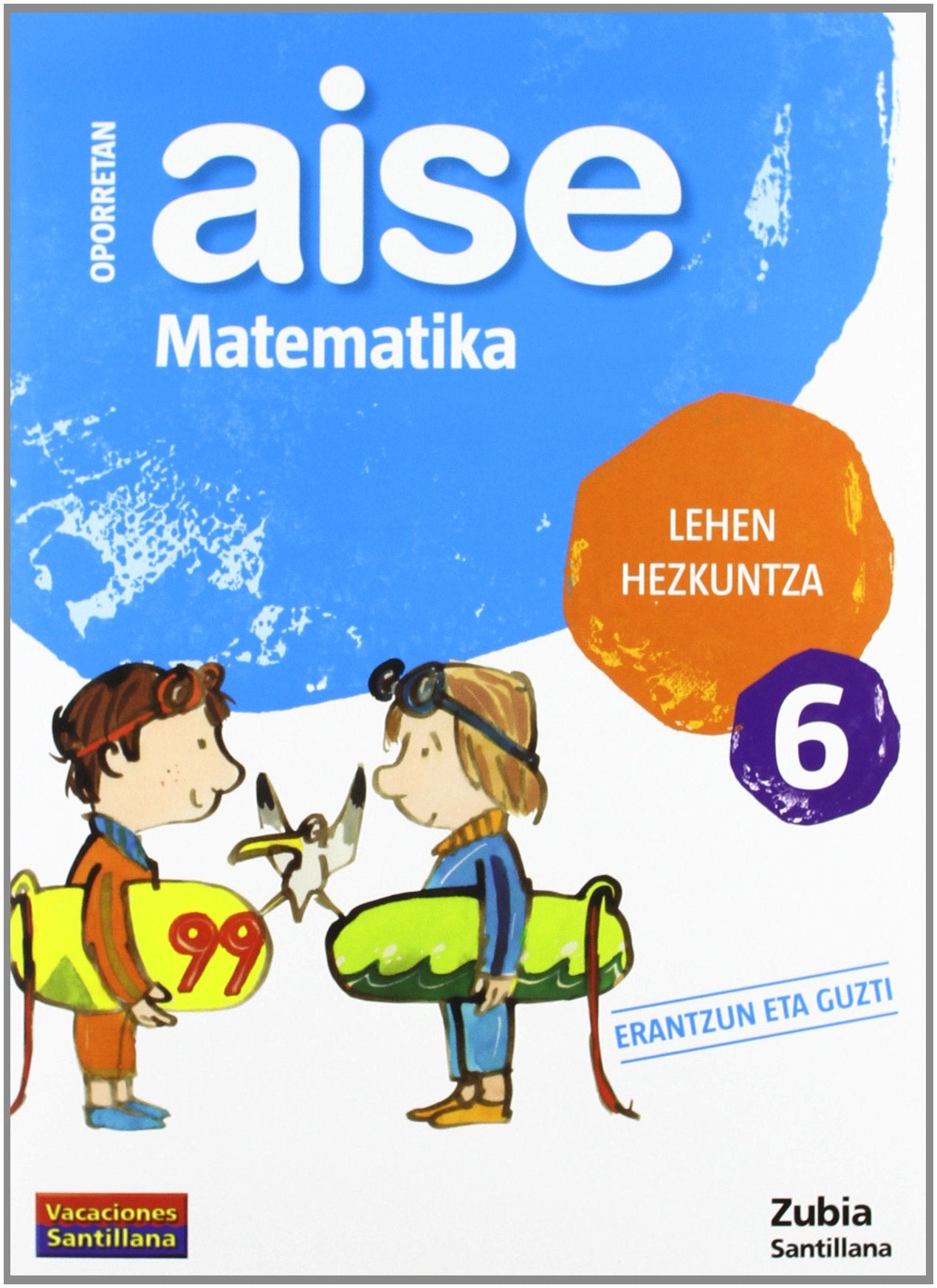 Libro: OPORRETAN AISE MATEMATIKA LEHEN HEZKUNTZA 6 VACACIONES SANTILLANA