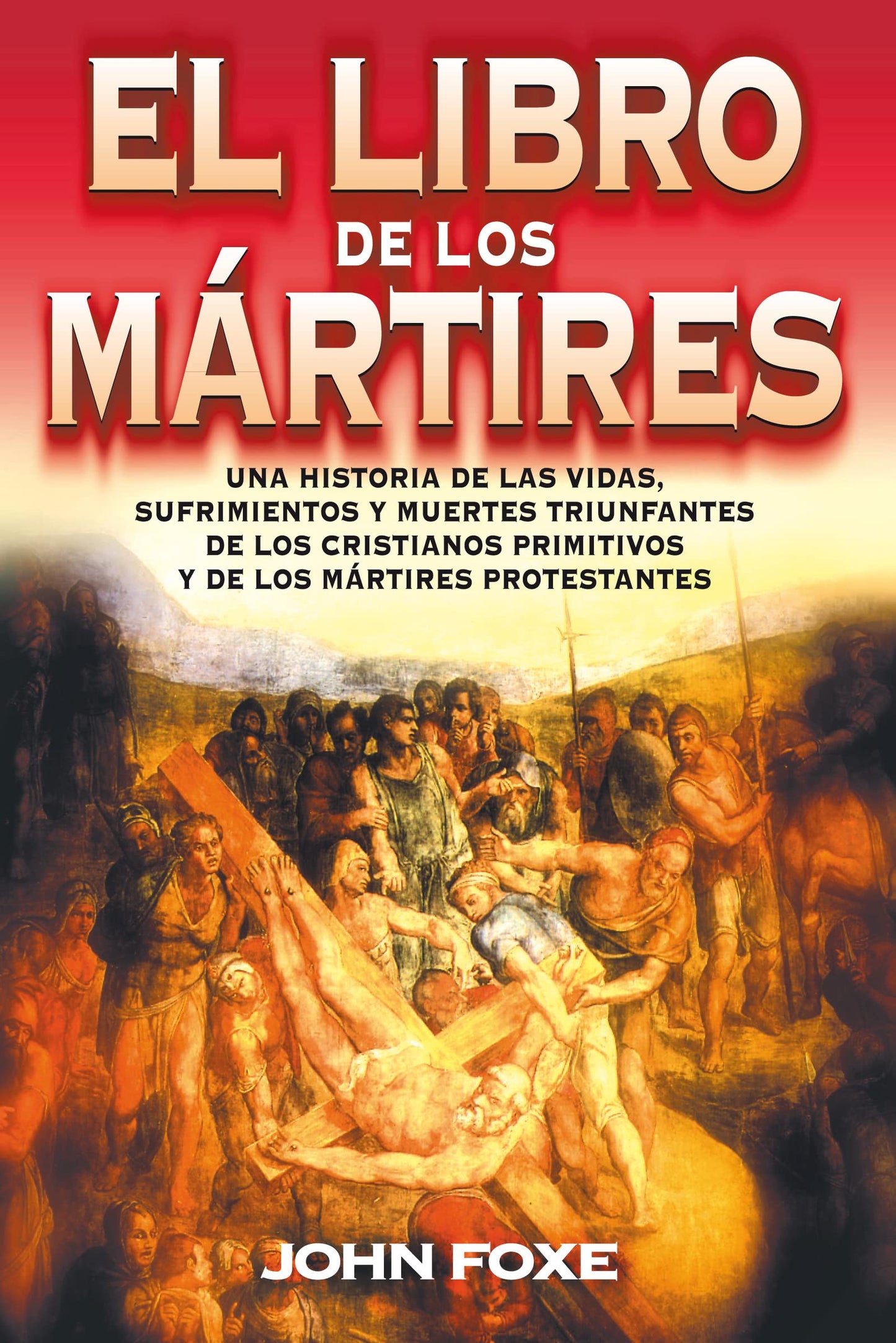 Libro: El libro de los mártires: Una historia de las vidas, sufrimientos y muertes triunfantes de los cristianos primitivos y de los mártires protestantes (Spanish Edition)