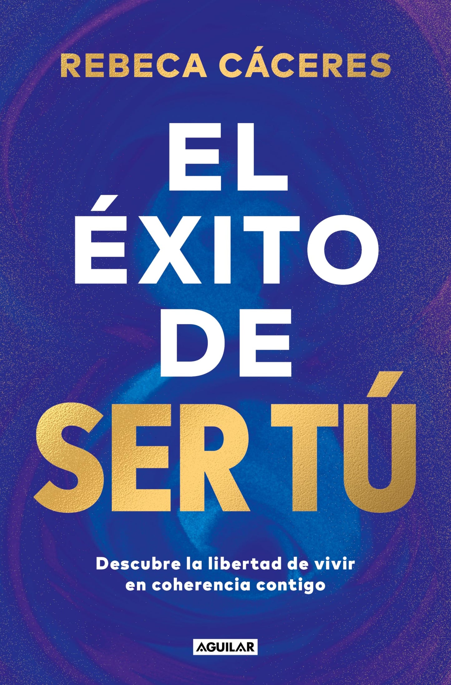 Libro: El éxito de ser tú: Descubre la libertad de vivir en coherencia contigo (Inspiración)