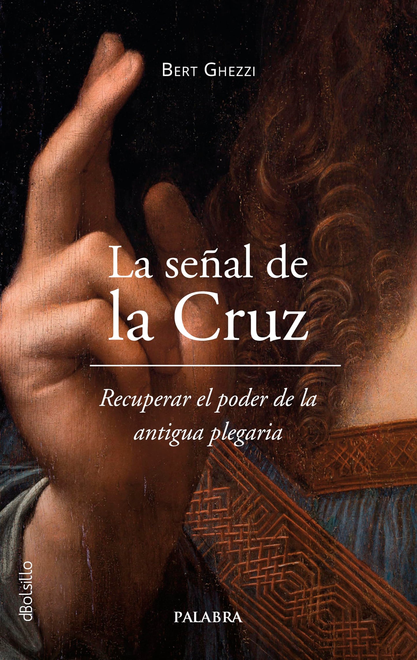 Libro: La señal de la Cruz. Recuperar el poder de la antigua plegaria (dBolsillo)