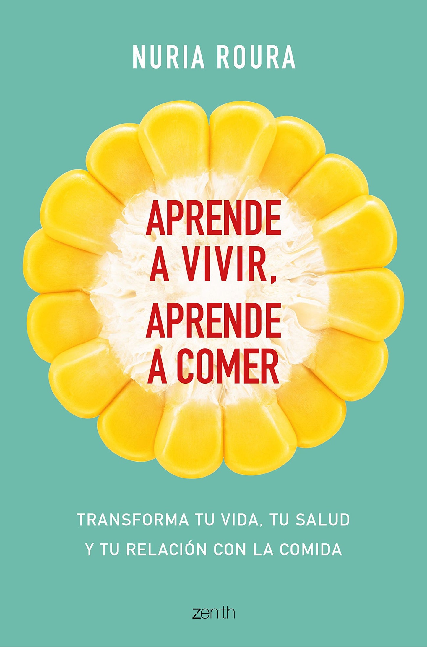 Libro: Aprende a vivir, aprende a comer: Transforma tu vida, tu salud y tu relación con la comida (Autoayuda y superación)