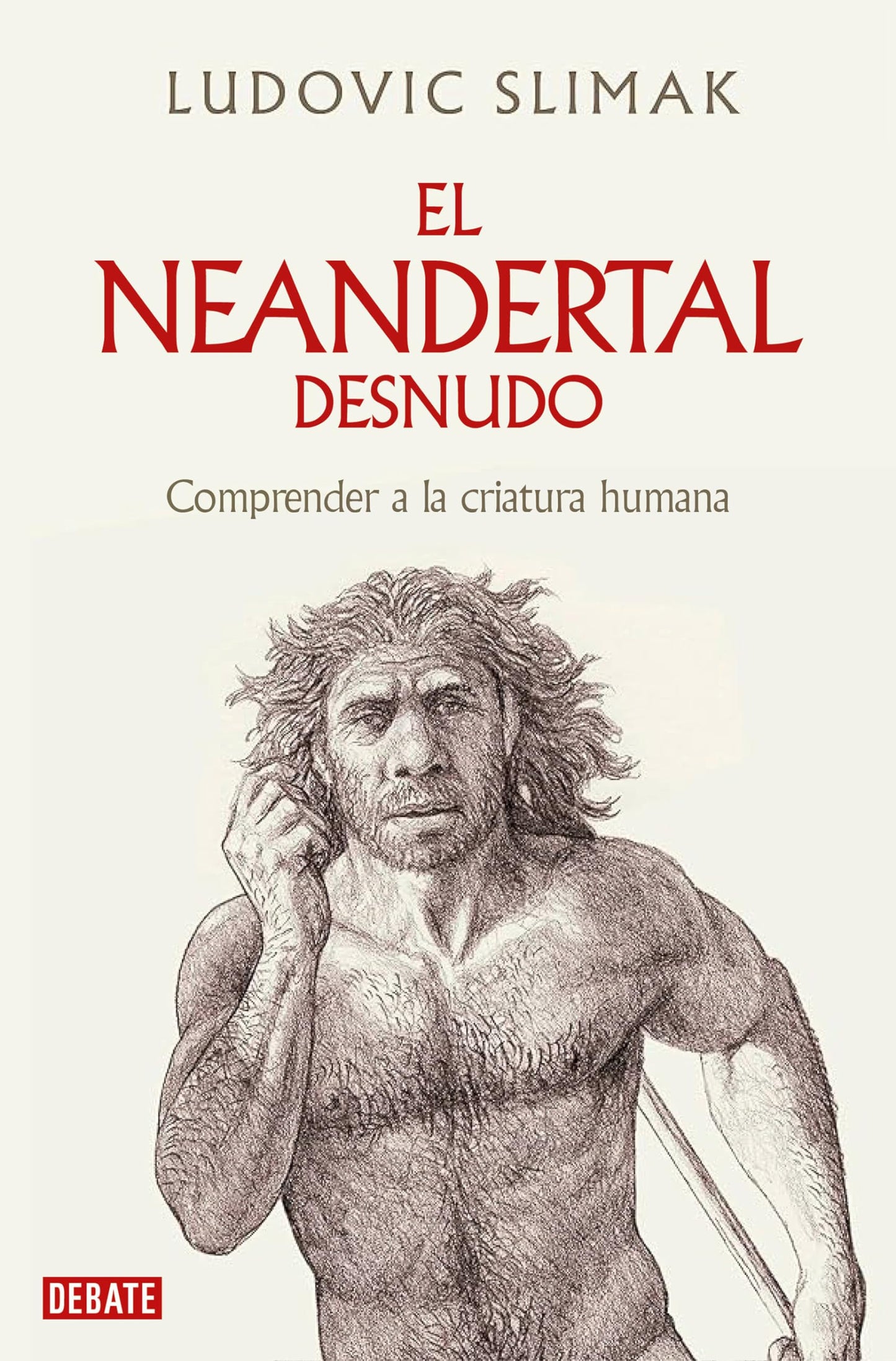 Libro: El neandertal desnudo: Comprender a la criatura humana (Ciencia y Tecnología)