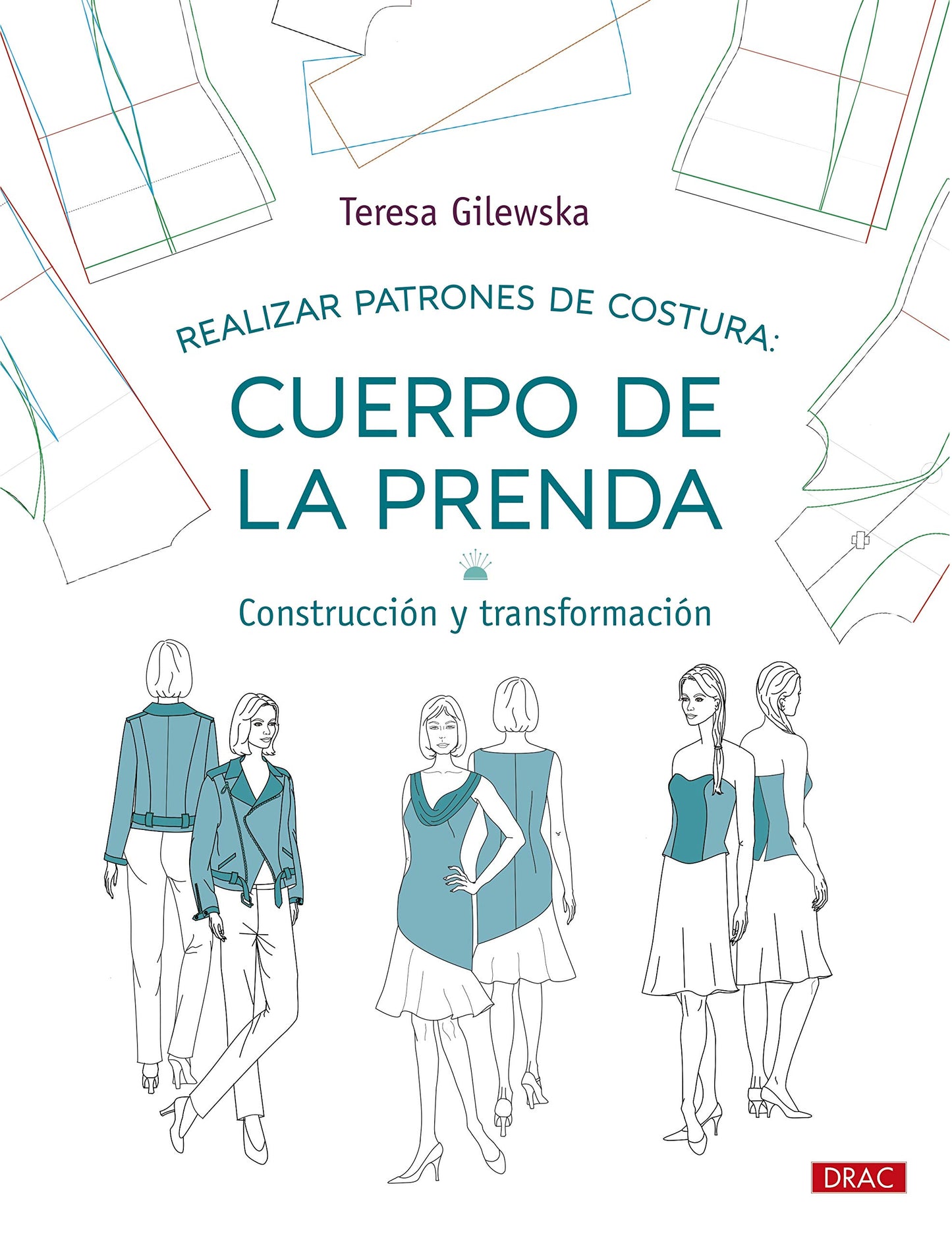 Libro: Realizar patrones de costura. Cuerpo de la prenda: Construcción y transformación: 8 (Diseño de moda)