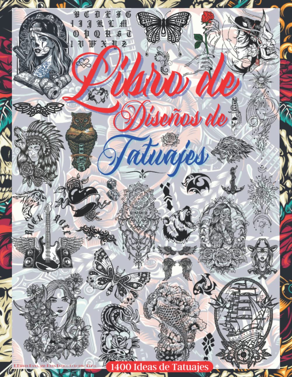 Libro de Diseño de Tatuajes: Más de 1400 Diseños de Tatuajes Para Verdaderos Tatuadores, Profesionales y Aficionados. Diseños de Tatuajes Originales, ... principiantes y tatuadores profesionales.)