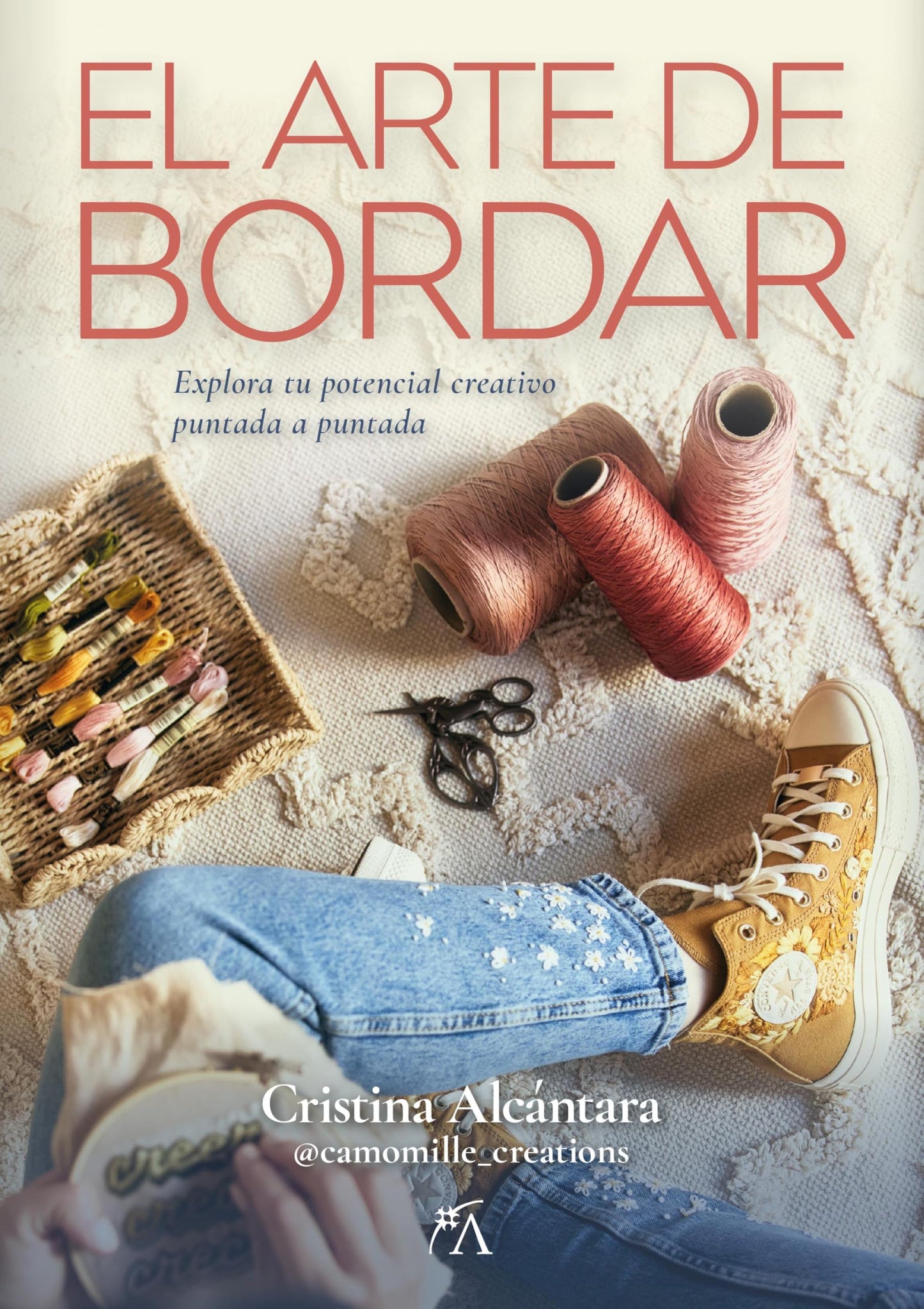 Libro: EL ARTE DE BORDAR; EXPLORA TU POTENCIAL CREATIVO PUNTADA A PUNTADA (Craft)